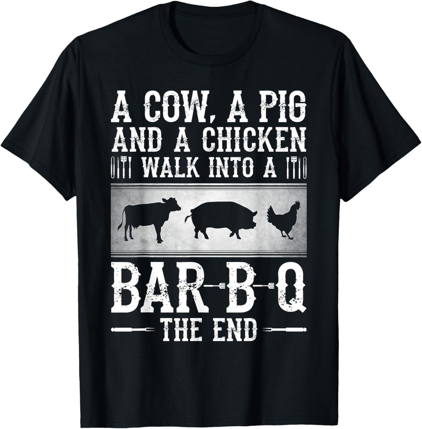 A Cow, A Pig And A Chicken Walk Into A Bar B Q The End - BBQ T-Shirt