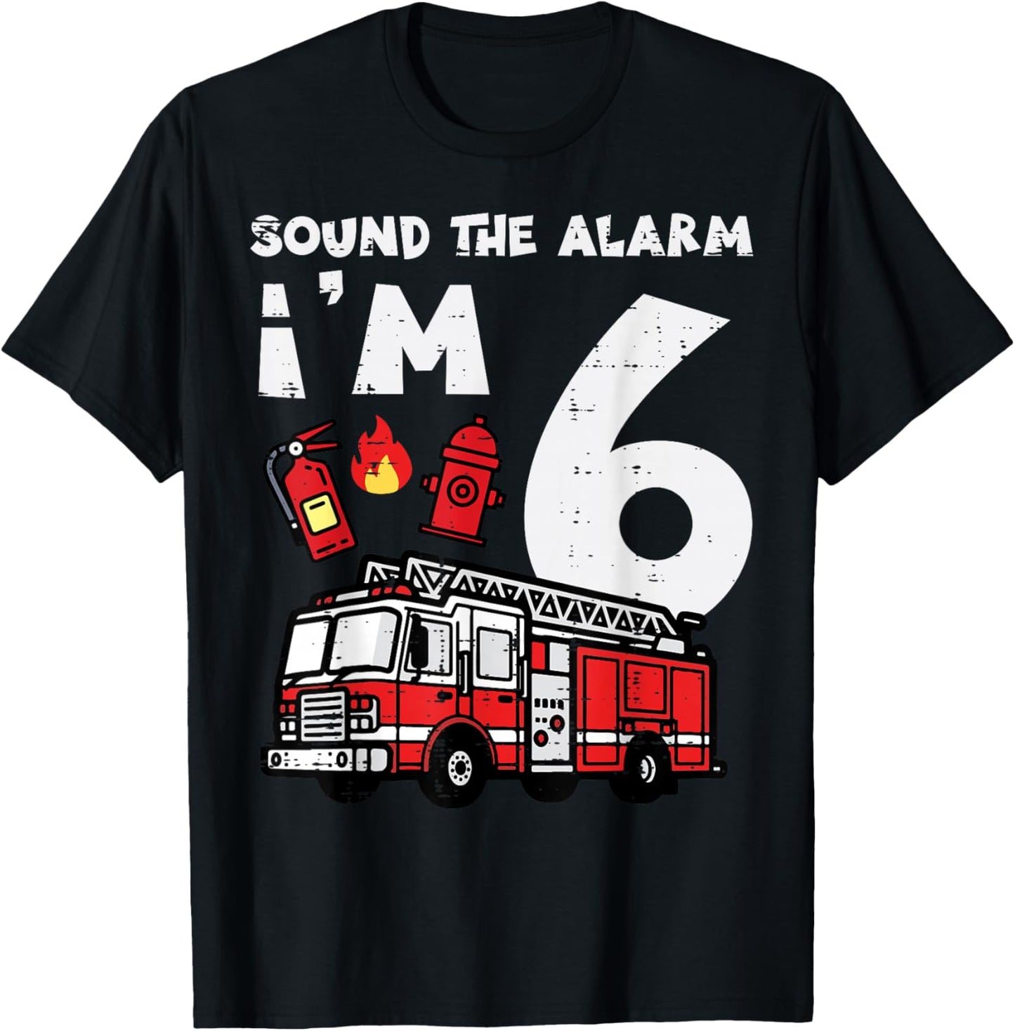 Sound The Alarm Im 6 Firetruck 6th Birthday Bday Boys Kids