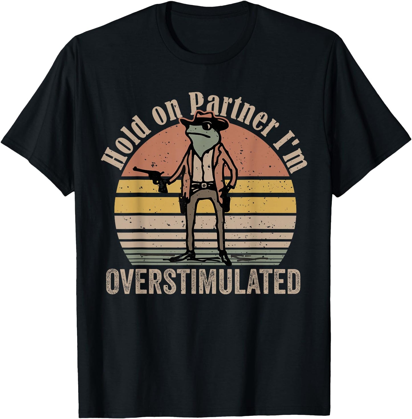 Hold On Partner I'm Overstimulated Cowboy Frog Vintage