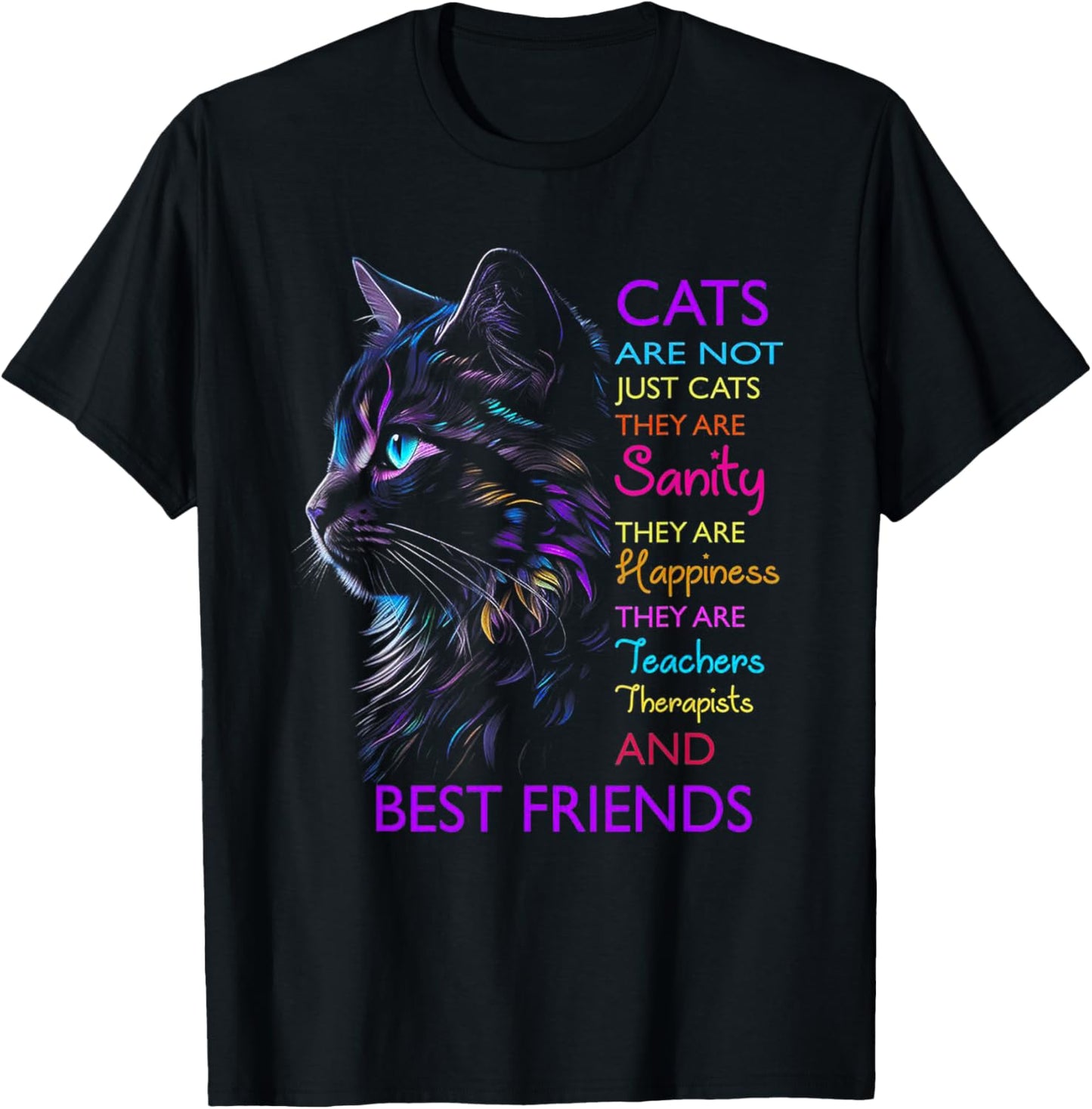 Cats Are Not Just Cats They Are Sanity They Are Happiness T-Shirt