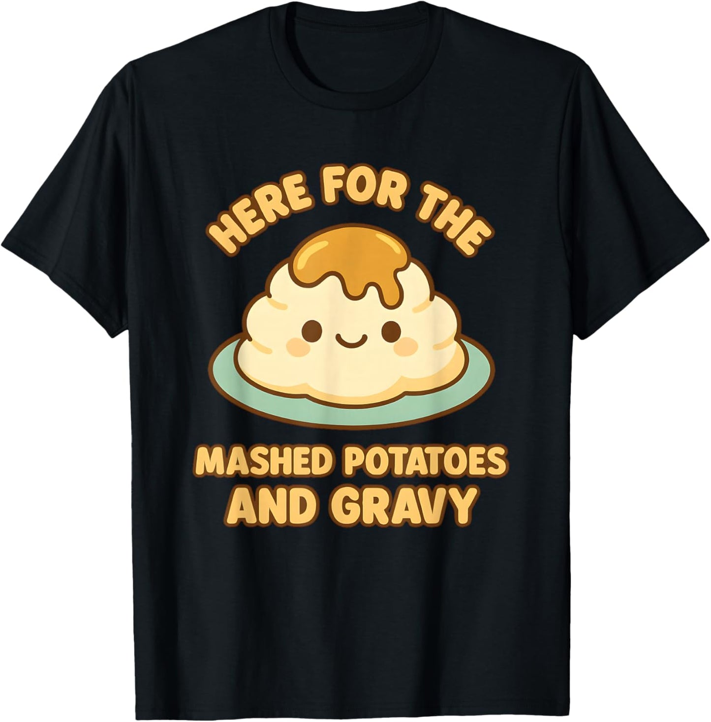 Funny Thanksgiving Here for Mashed Potatoes and Gravy