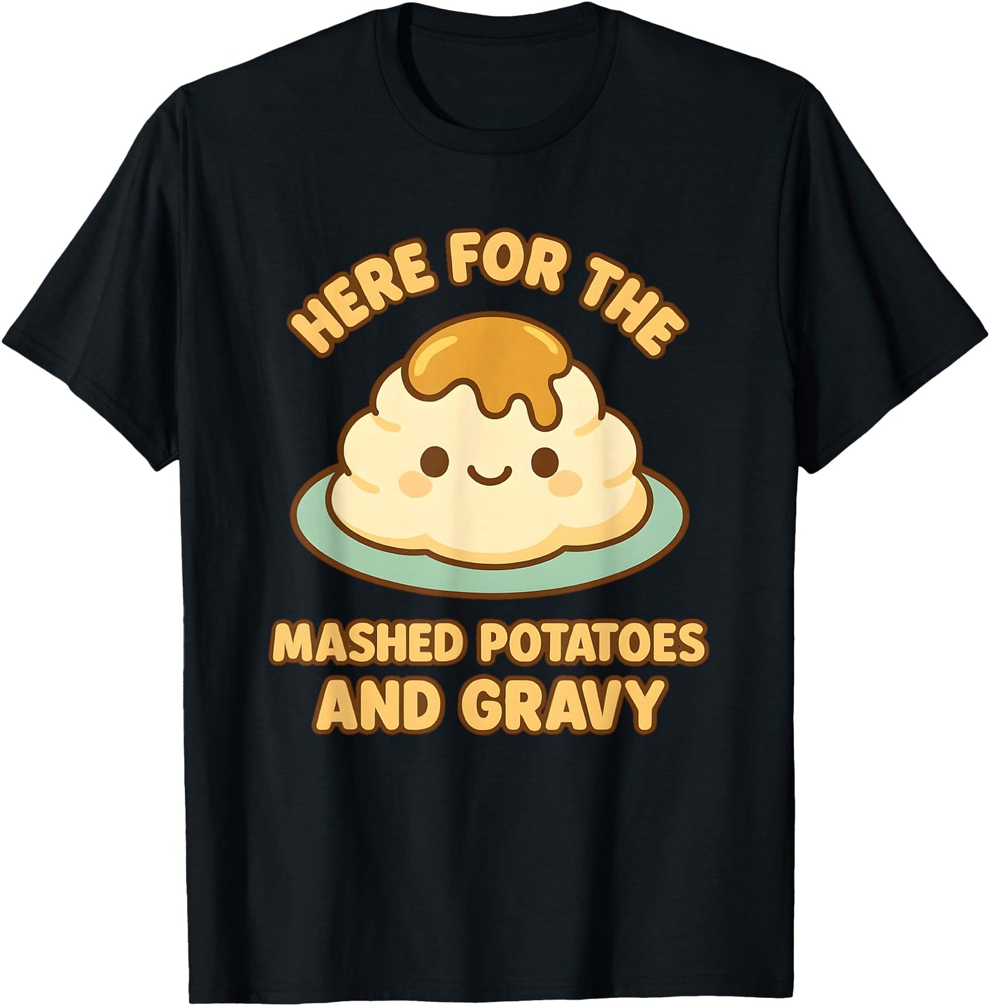 Funny Thanksgiving Here for Mashed Potatoes and Gravy