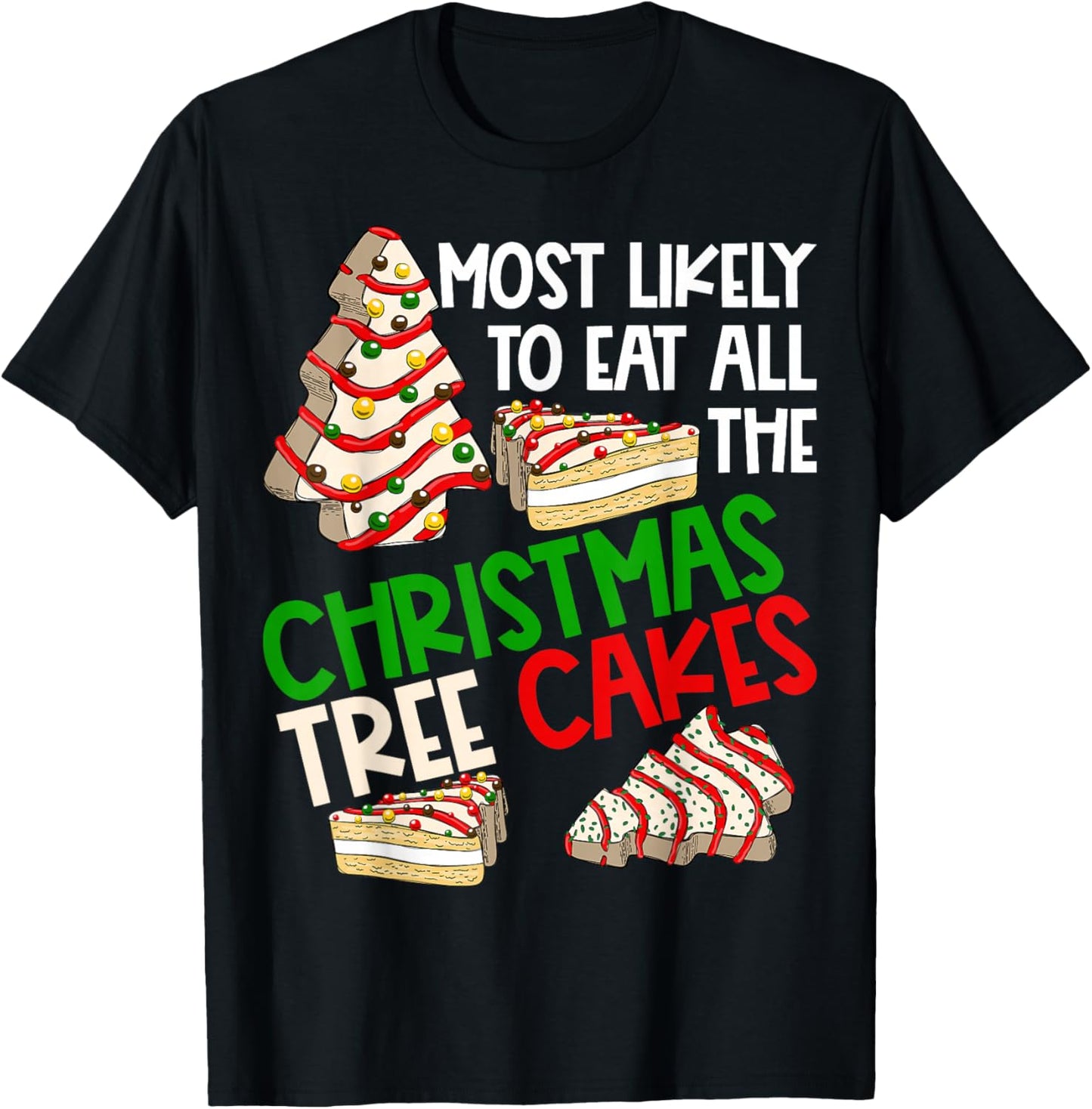 Most Likely To Eat All The Christmas Tree Cakes Funny Xmas