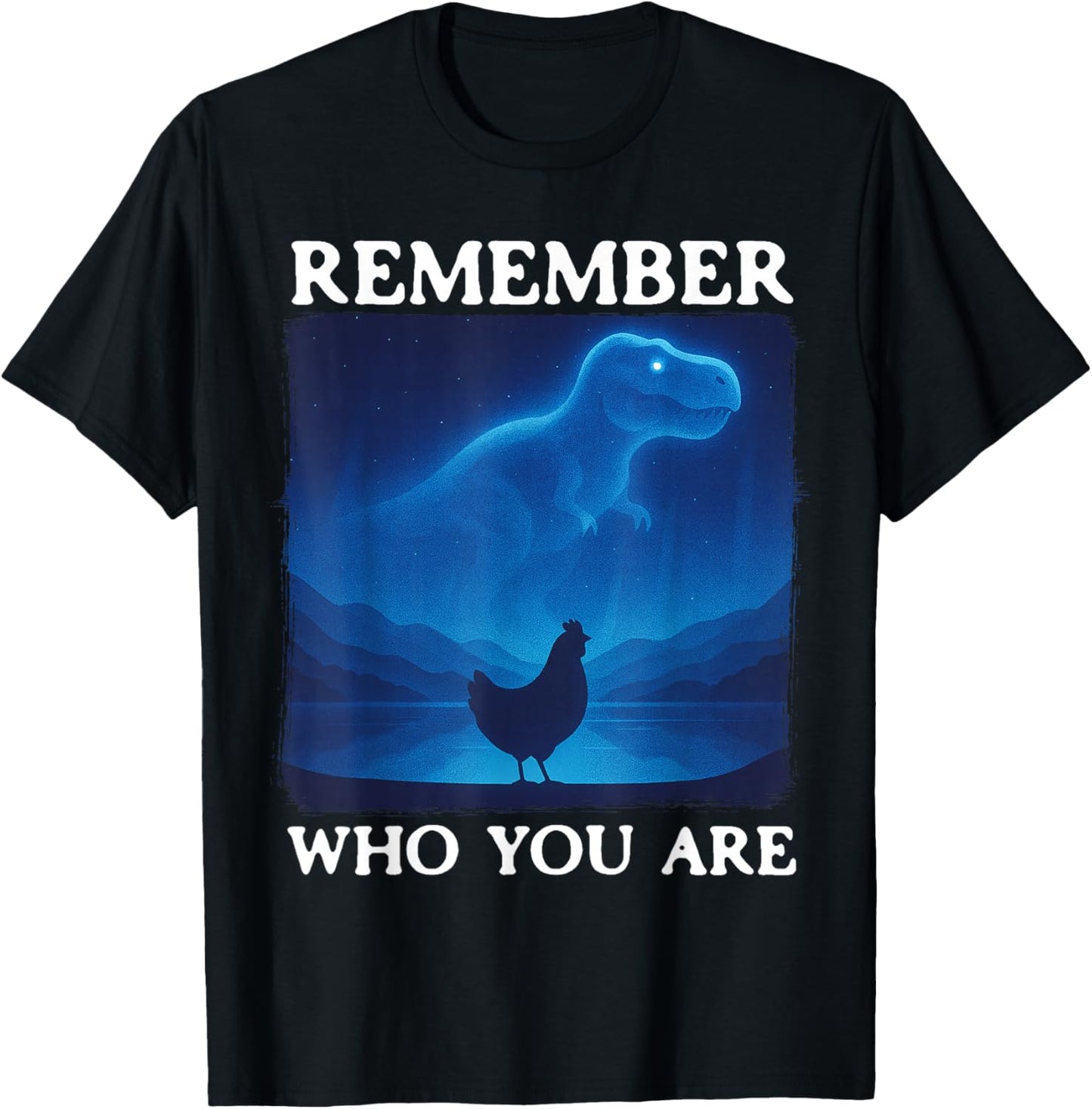 Remember Who You are Dinosaur Chicken