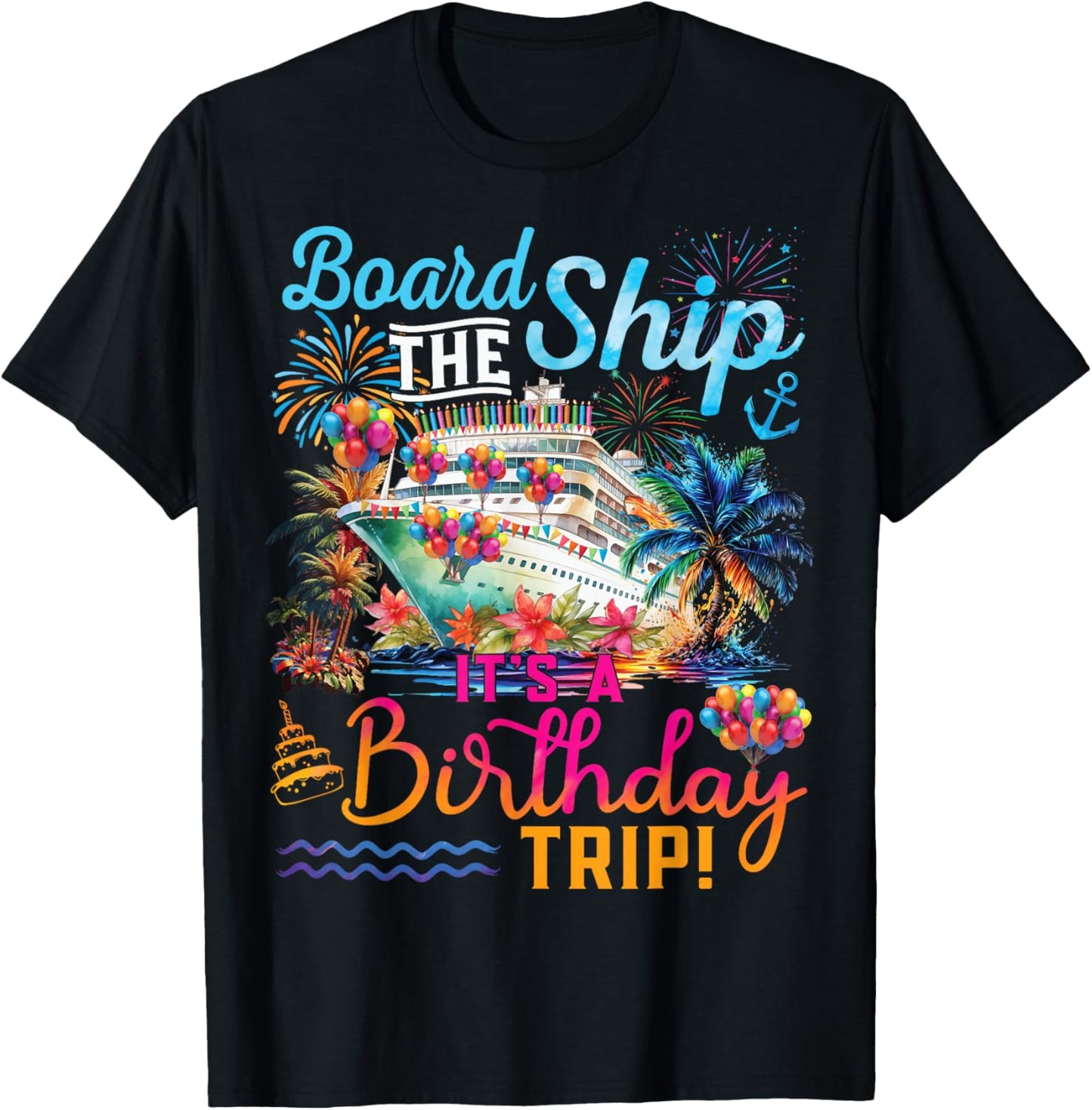 Board The Ship It's A Birthday Trip Cruise Birthday Vacation