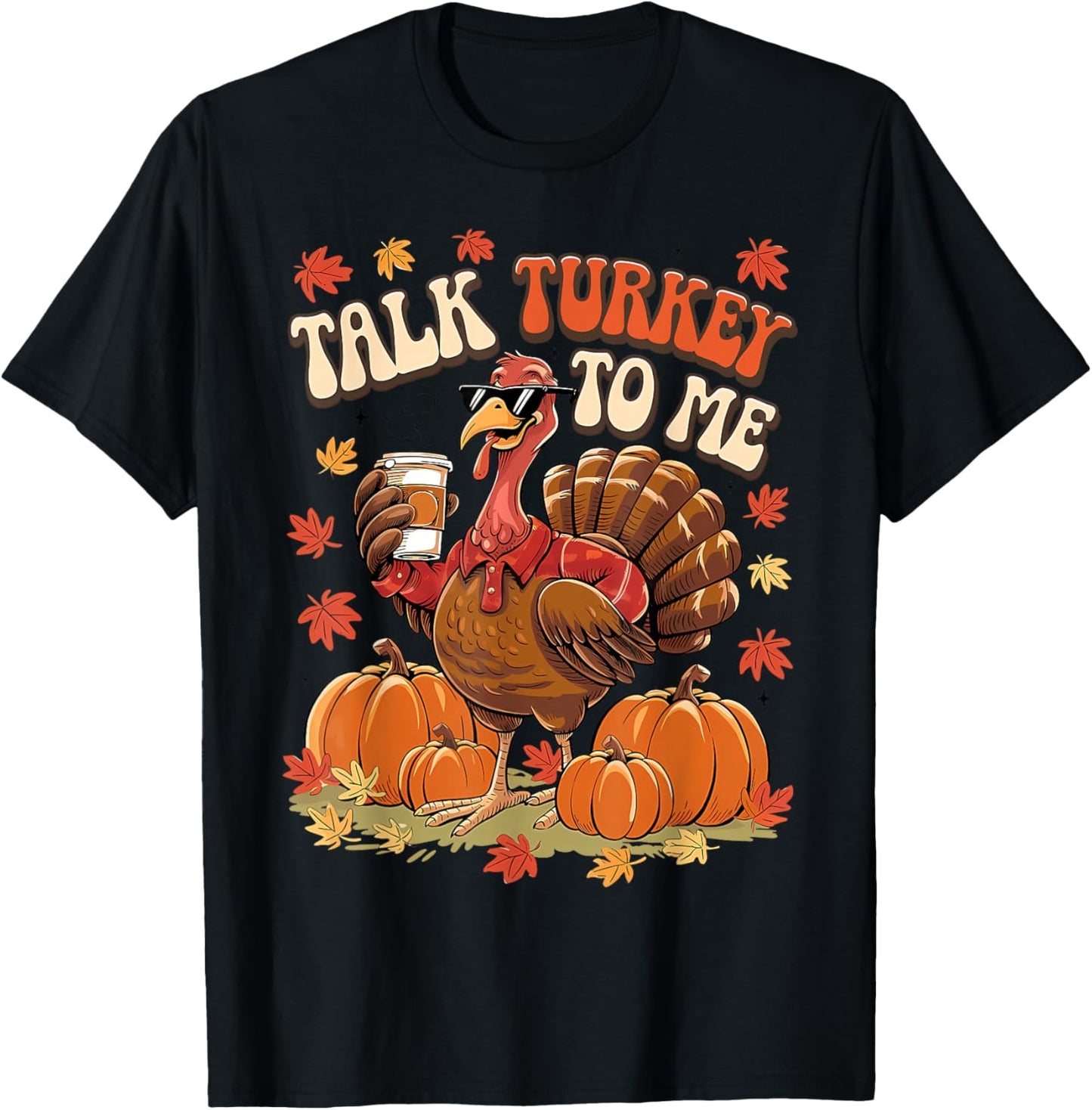 Talk Turkey to Me Thanksgiving Day Fall Vibes Men Women