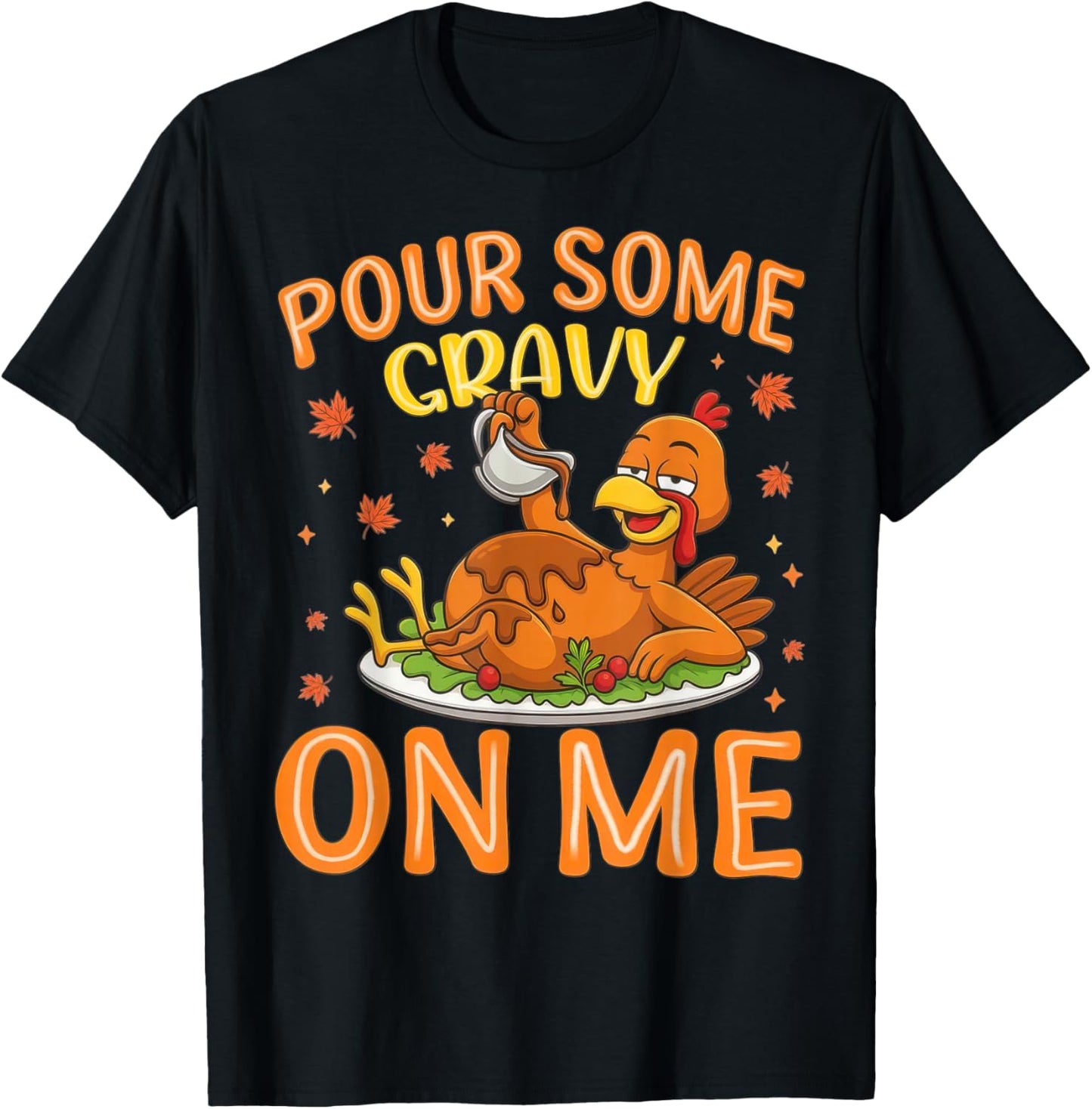 Turkey Pour Some Gravy On Me Funny Thanksgiving Men Women