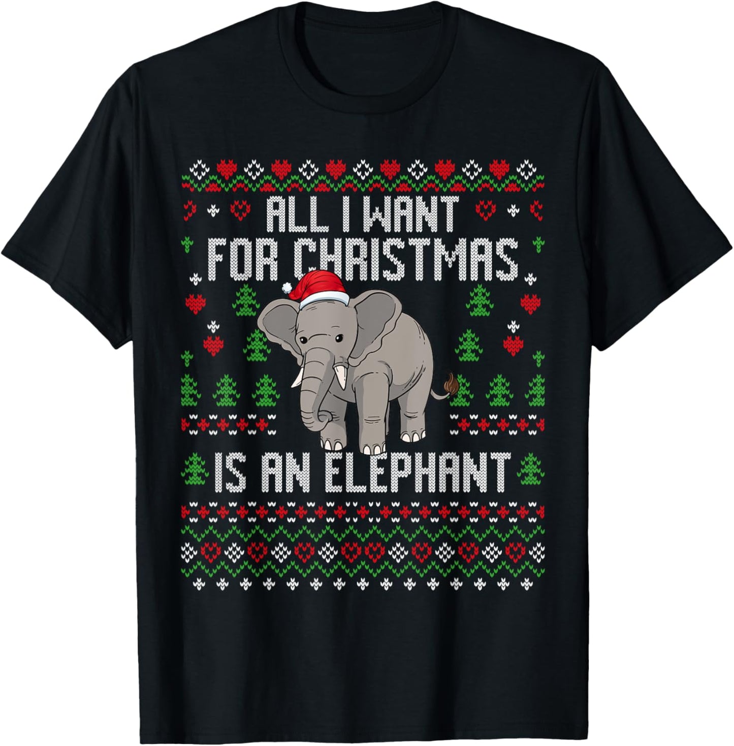 All I Want For Christmas Is An Elephant Ugly Xmas Sweater