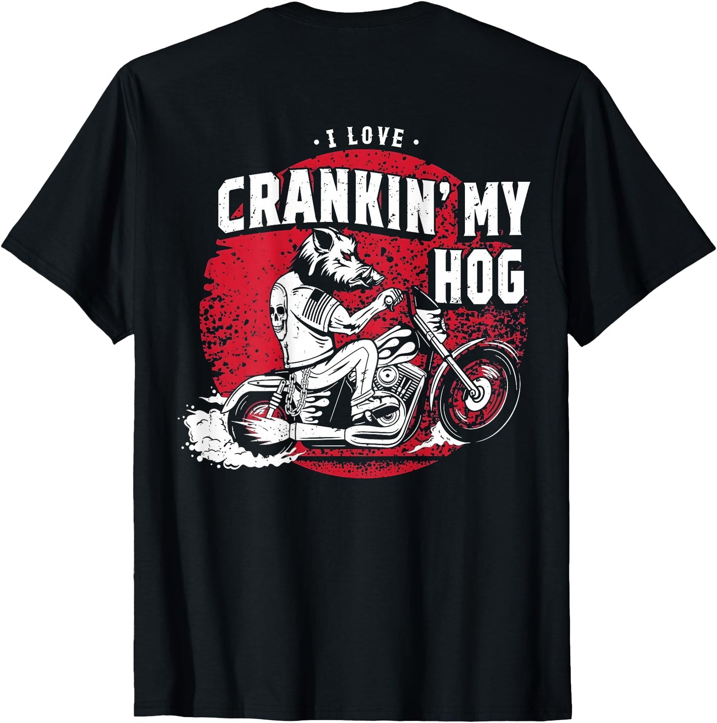 I Love Crankin' My Hog Biker (on Back)