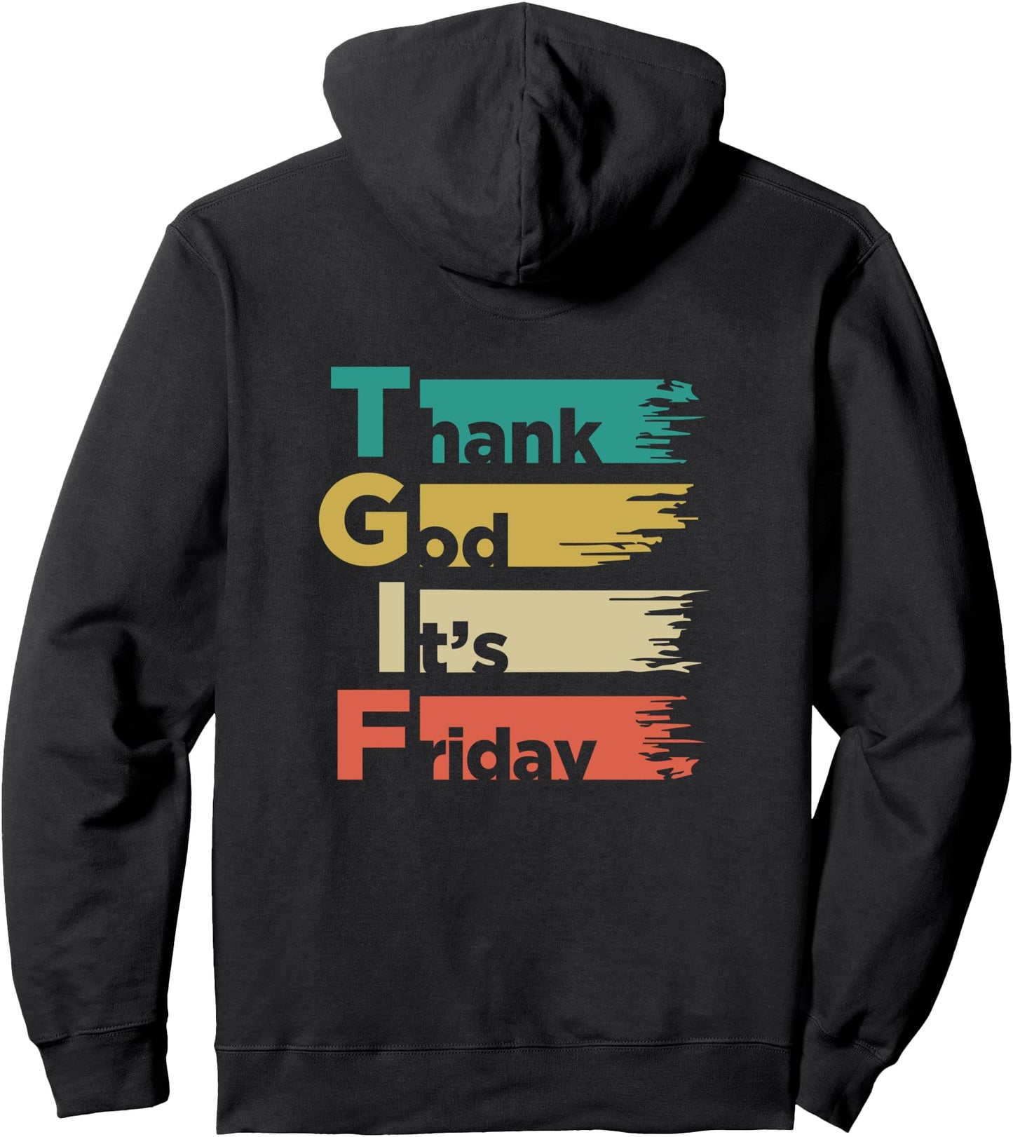 T. G. I. F. Thank God Its. Friday Weekday Weekend Pullover Hoodie