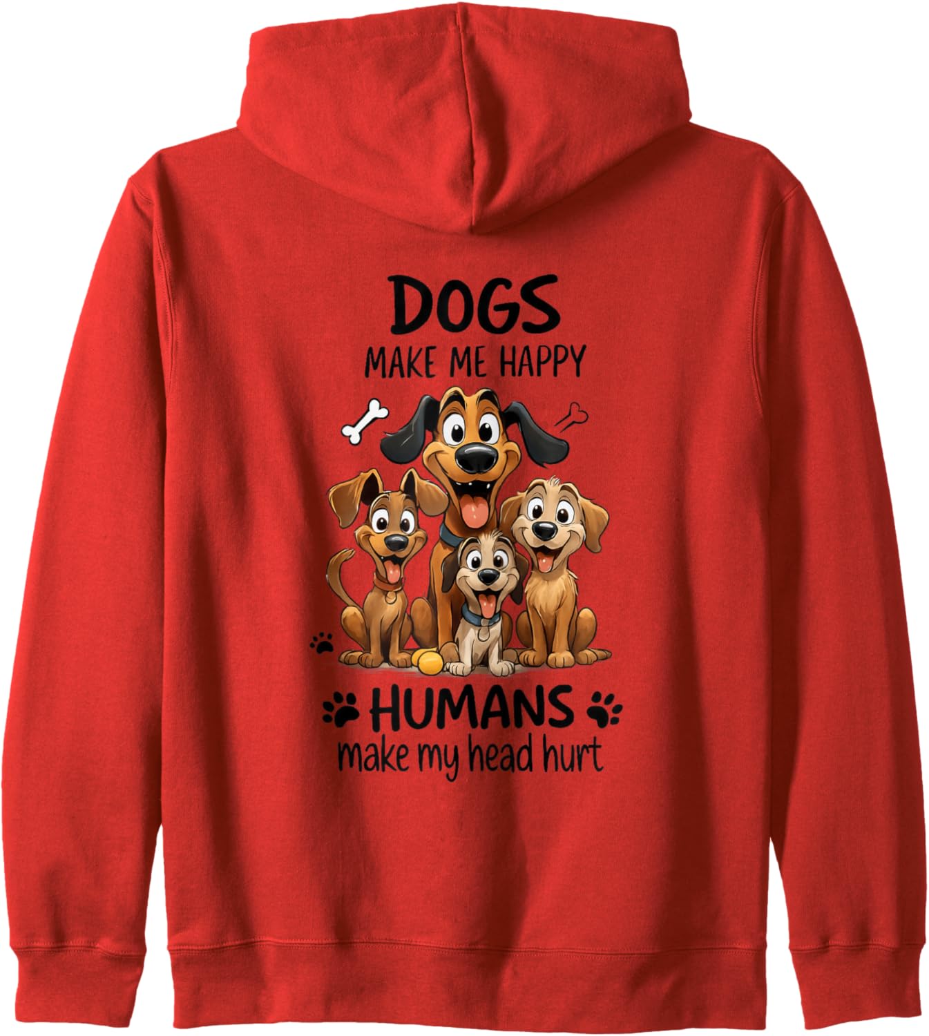 Dogs Make Me Happy Humans Make My Head Hurt Zip Hoodie