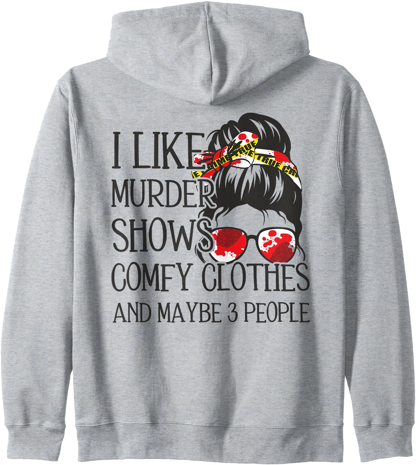 I Like Murder Shows Comfy Clothes And Maybe 3 People Zip Hoodie