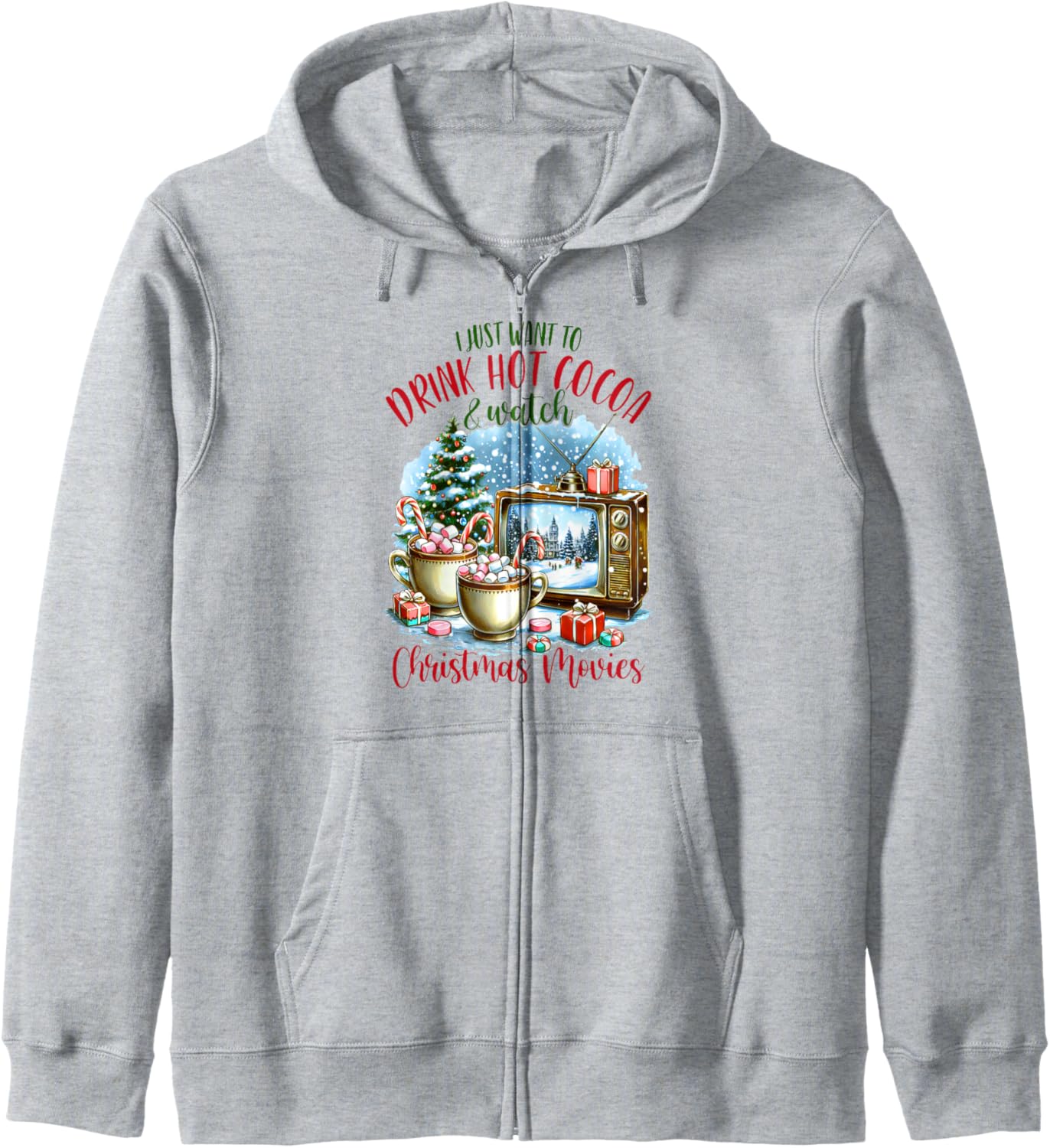 Xmas I Just Want Drink Hot Cocoa & Watch Christmas Movies Zip Hoodie