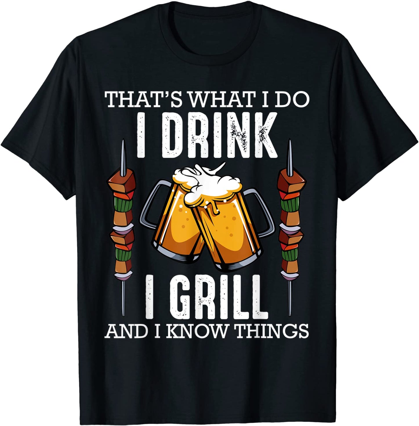 Thats What I Do I Drink I Grill And Know Things BBQ Beer T-Shirt