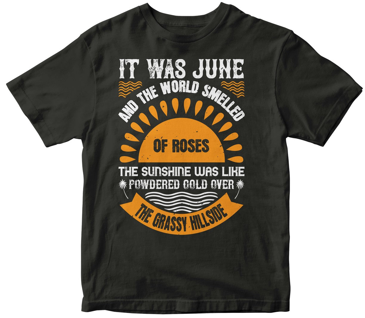 It Was June, And The World Smelled Of Roses. The Sunshine Was Like Powdered Gold Over The Grassy Hillside