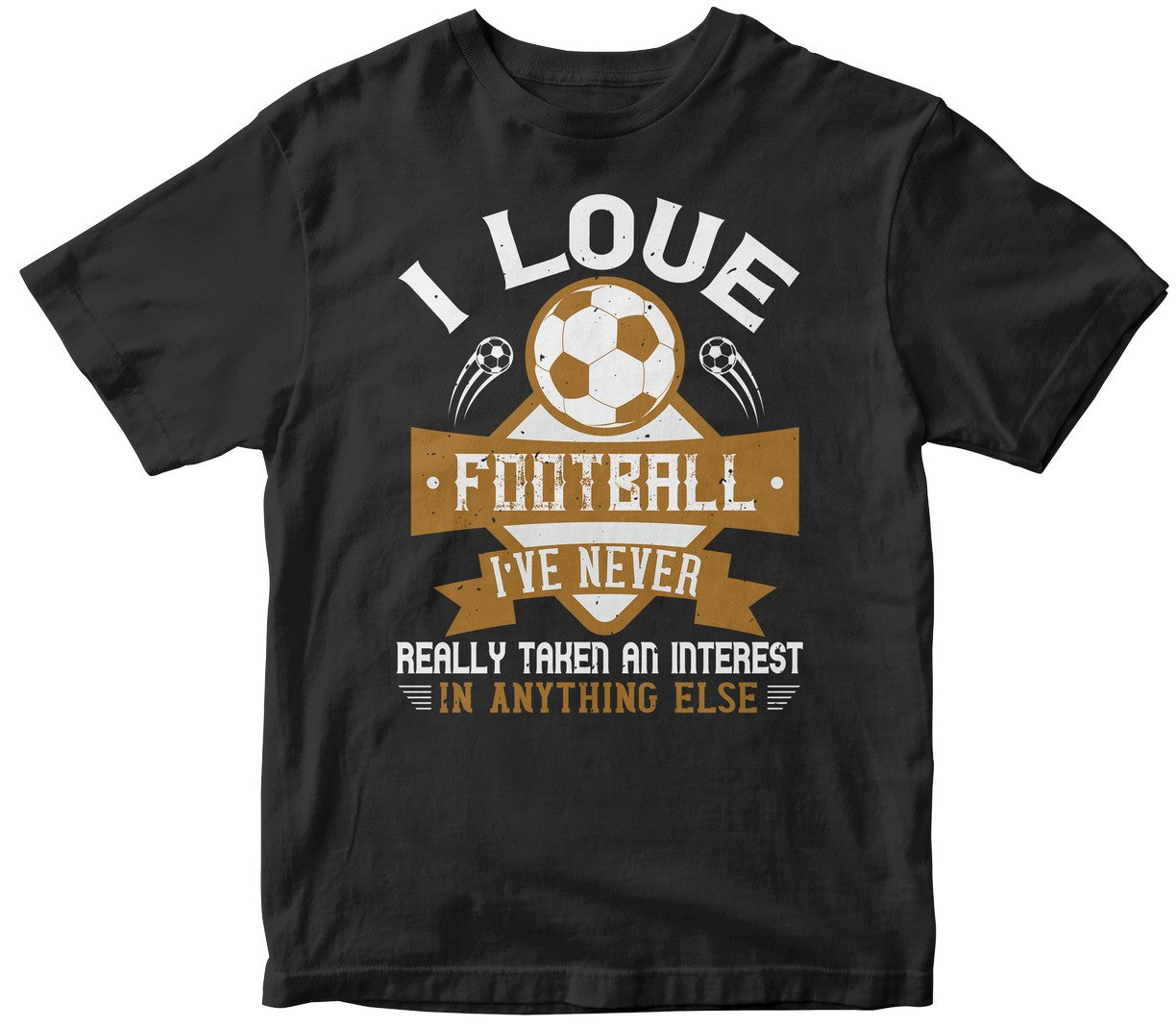 I Love Football, I’Ve Never Really Taken An Interest In Anything Else