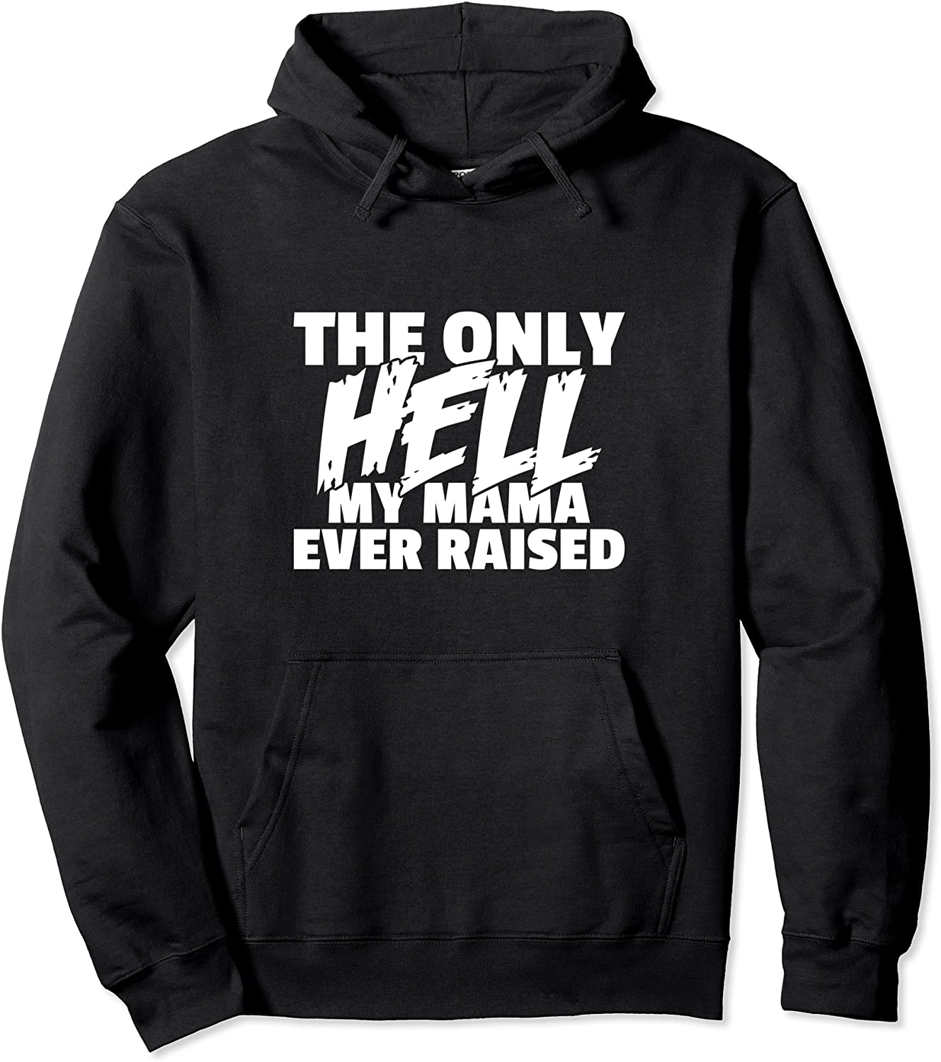 The Only HELL My Mama Ever Raised Wild Crazy Child Funny Pullover Hoodie