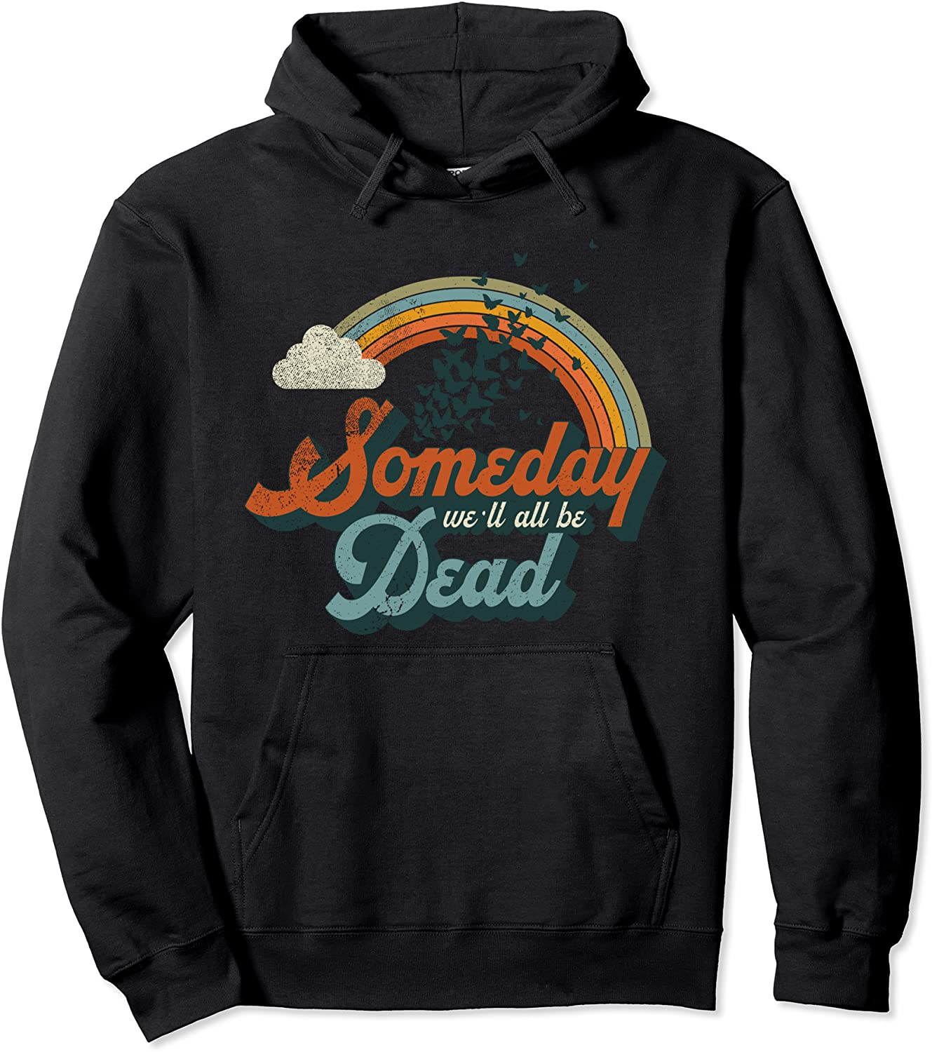 Someday Well All Be Dead Cool Retro Existential Dread Gift Pullover Hoodie