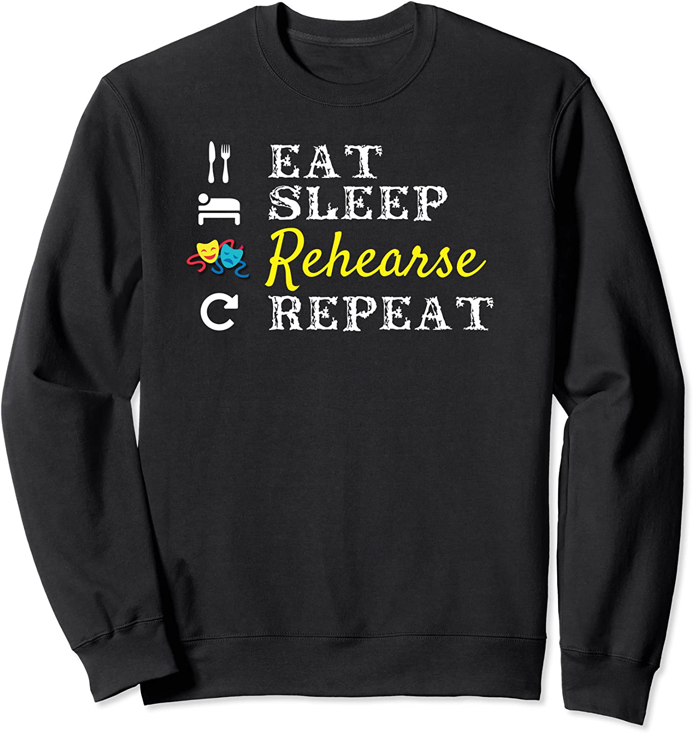 Eat Sleep Rehearse Repeat Theatre Musical Gift Sweatshirt