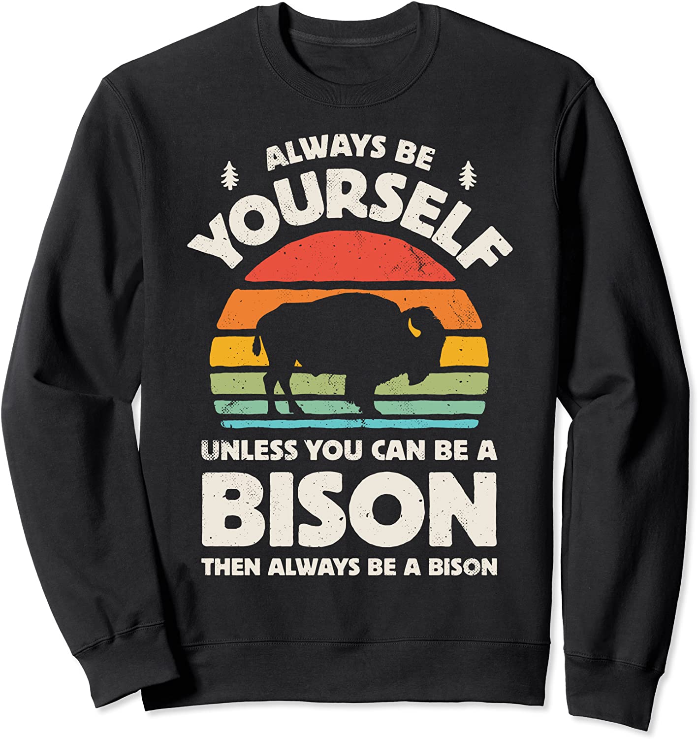 Always Be Yourself Unless You Can Be A Bison Retro Vintage Sweatshirt