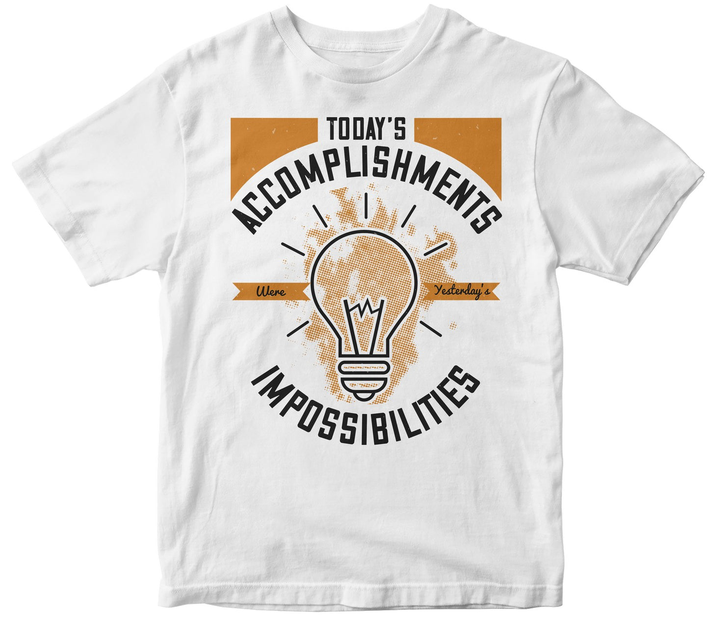 Today’S Accomplishments Were Yesterday’S Impossibilities