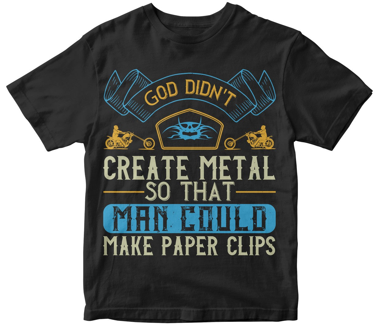 God Didn'T Create Metal So That Man Could Make Paper Clips