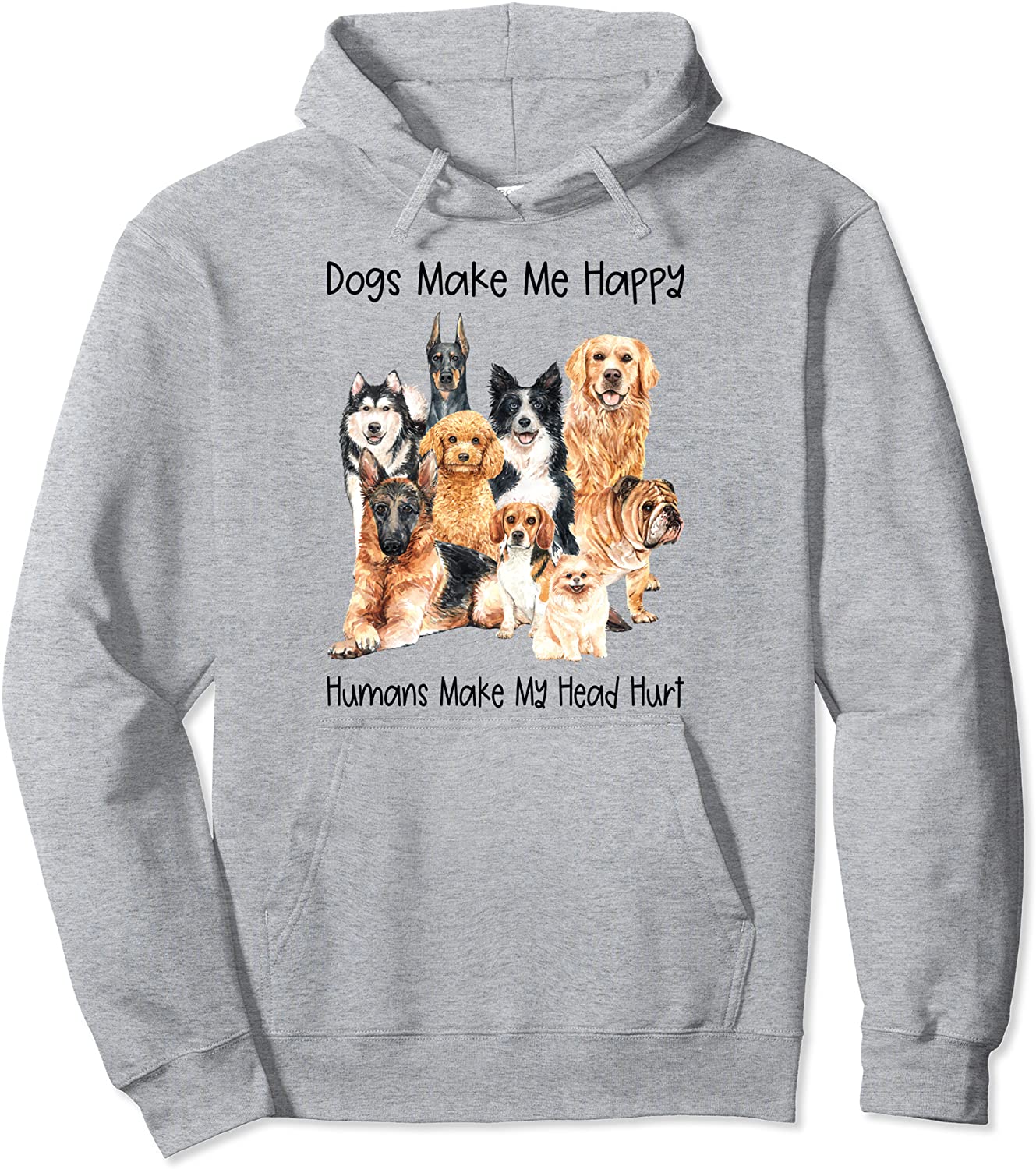 Dogs Make Me Happy Humans Make My Head Hurt - Funny Dog Pullover Hoodie