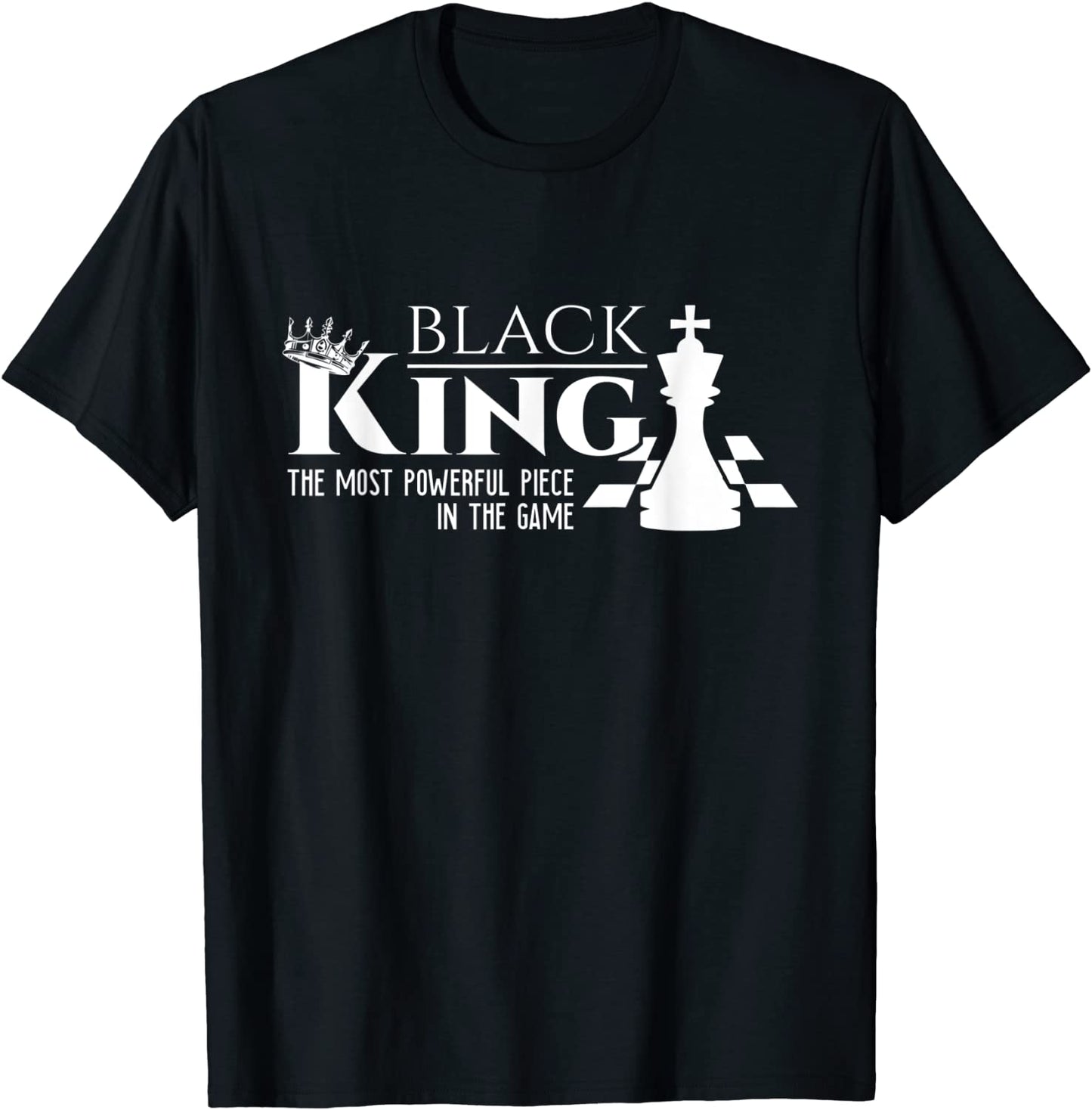 Black King - The Most Powerful Piece In The Game - History T-Shirt