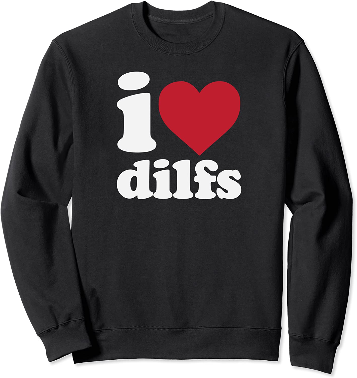 i love dilfs Sweatshirt