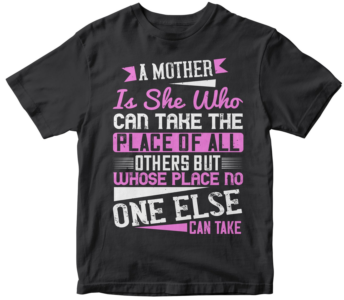 A Mother Is She Who Can Take The Place Of All Others But Whose Place No One Else Can Take