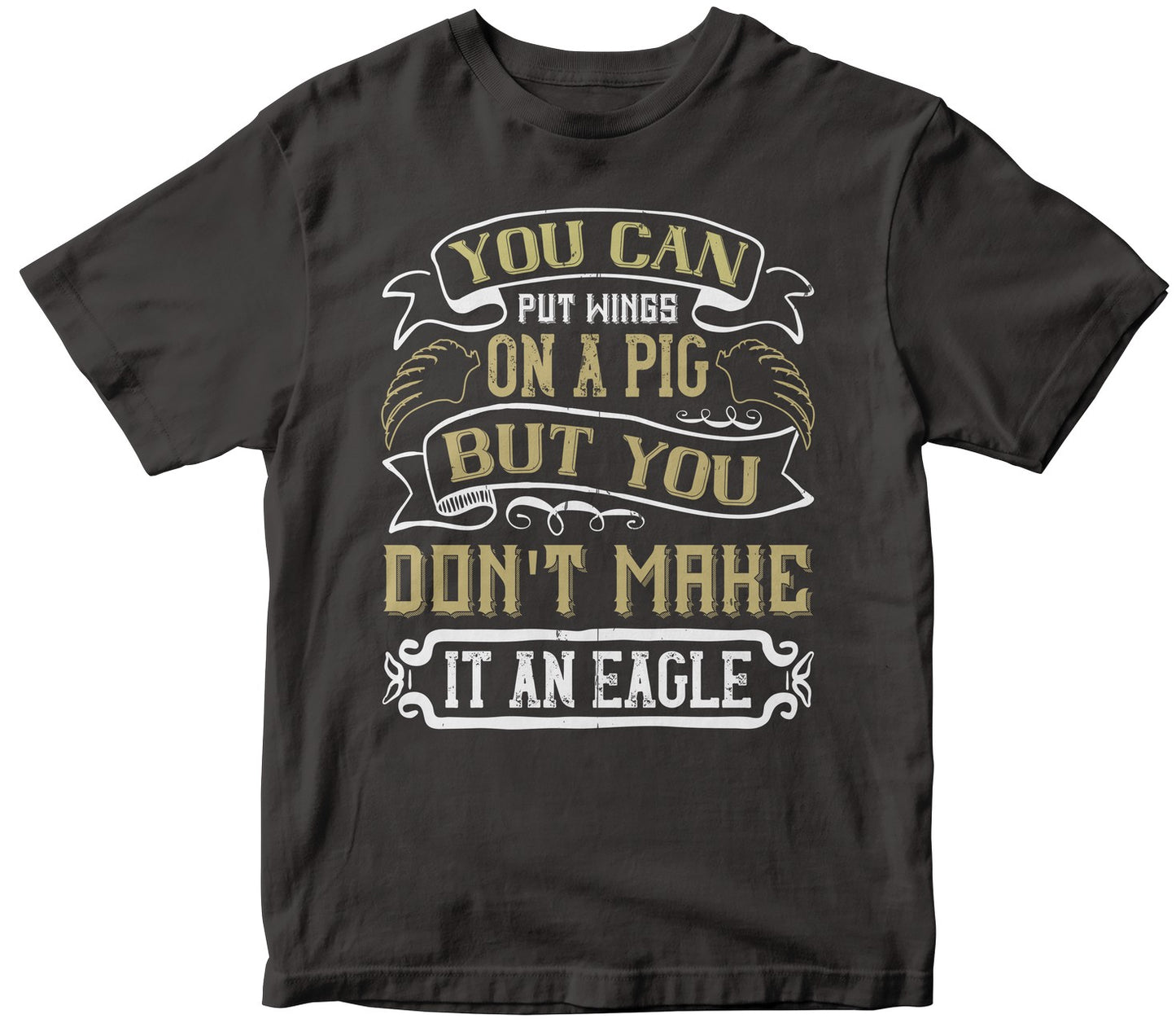 You Can Put Wings On A Pig, But You Don'T Make It An Eagle