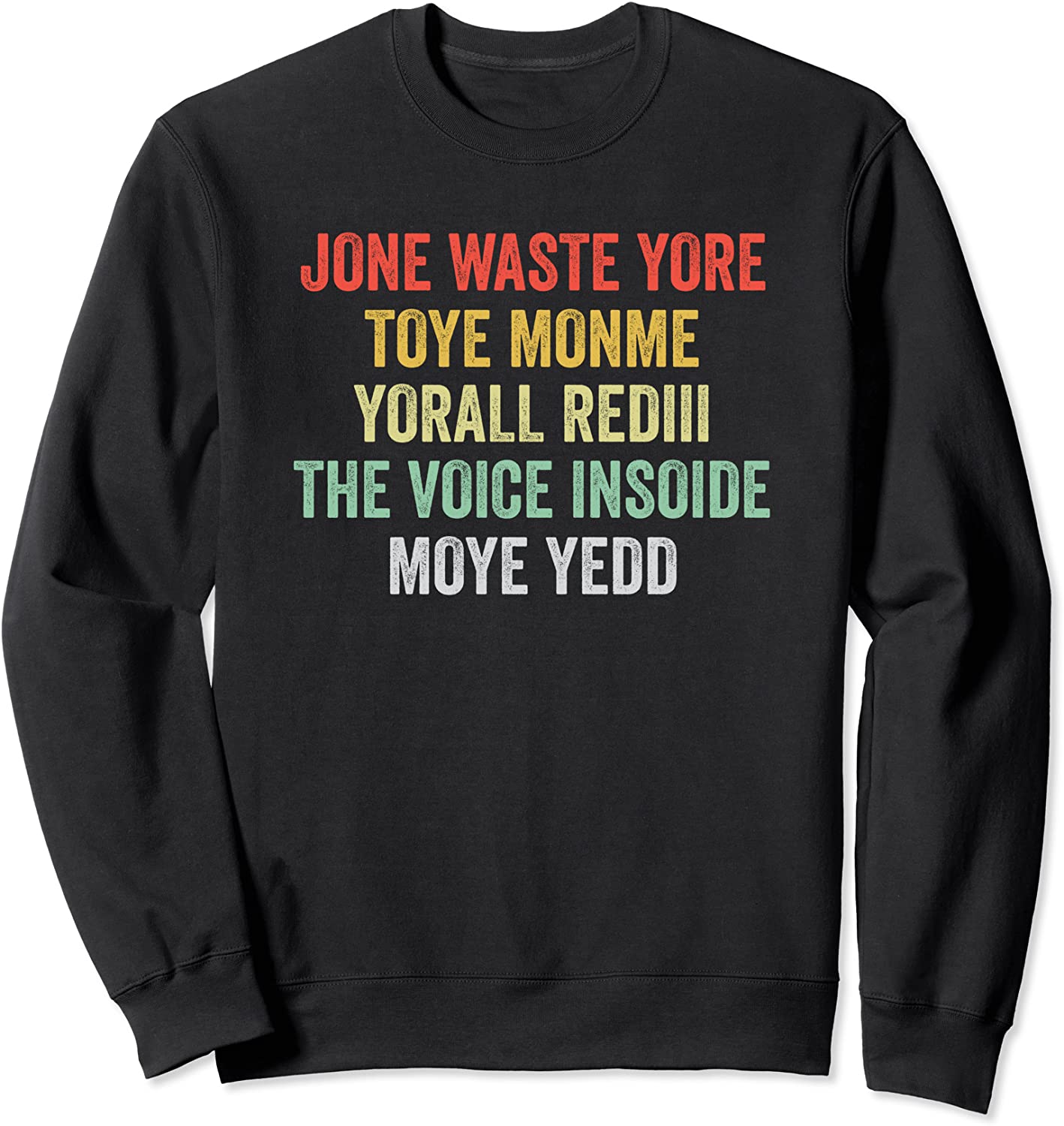 JONE WASTE YORE TOYE MONME YORALL REDIII Sweatshirt