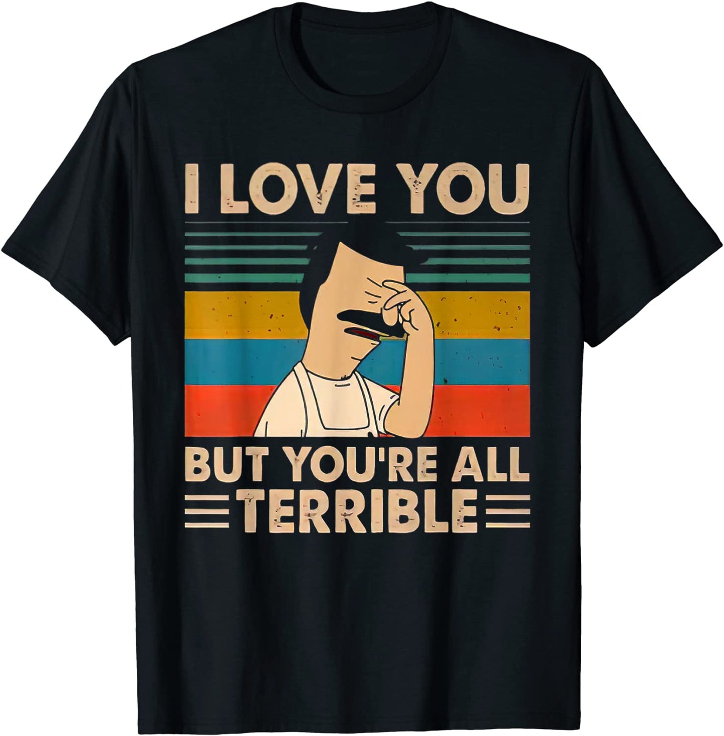 Vintage I-Love You But Youre All Terrible T Shirt T-Shirt