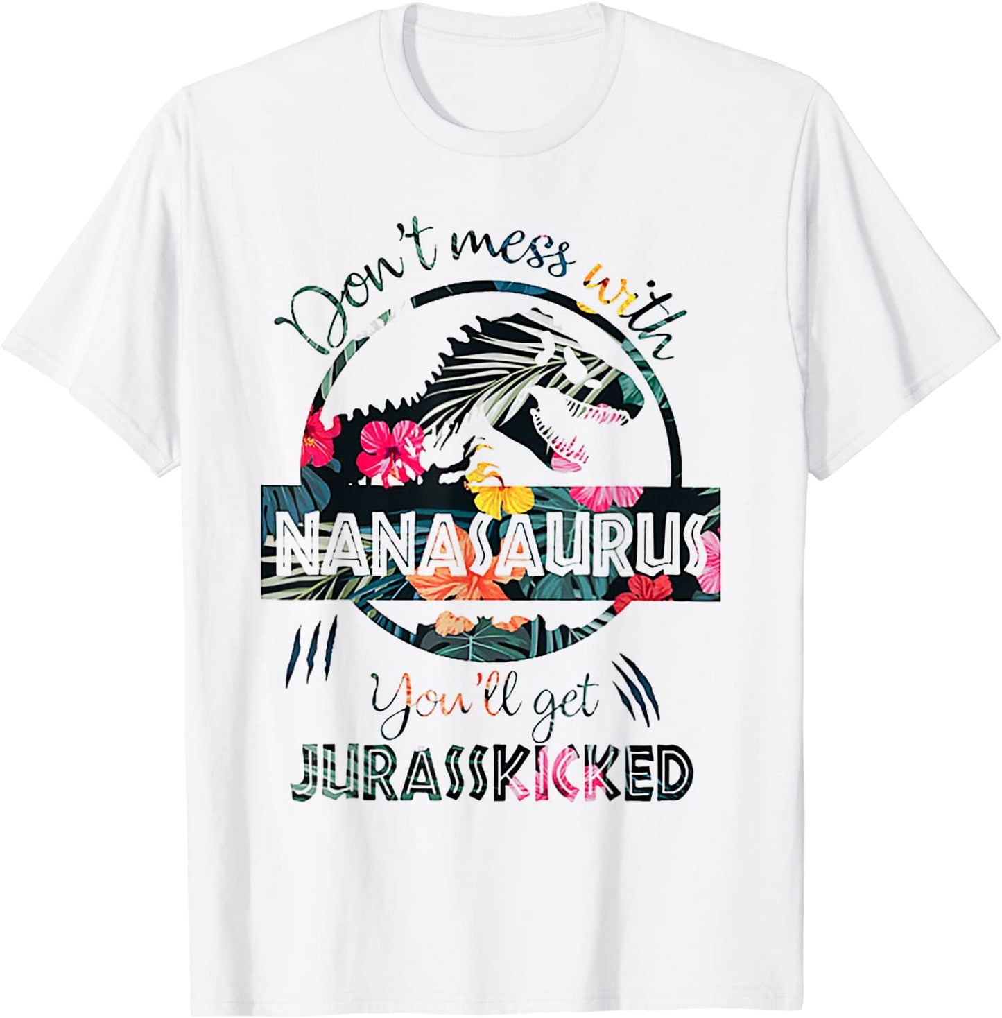 Dont Mess With Nanasaurus Youll Get Jurasskicked TShirt T-Shirt