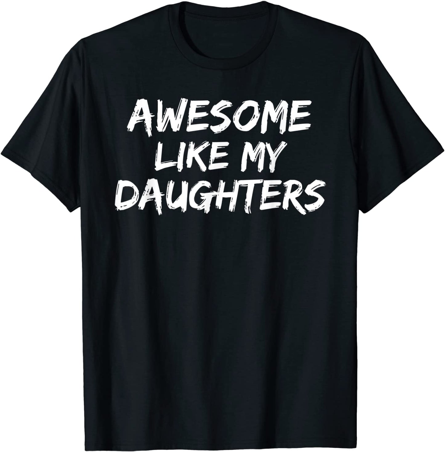 Funny Mom Dad Gift from Daughter Awesome Like My Daughters T-Shirt