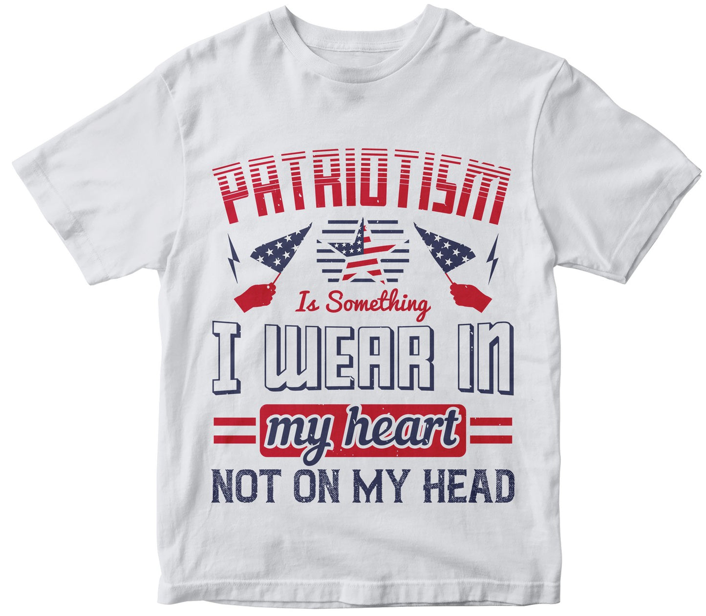 Patriotism Is Something I Wear In My Heart Not On My Head
