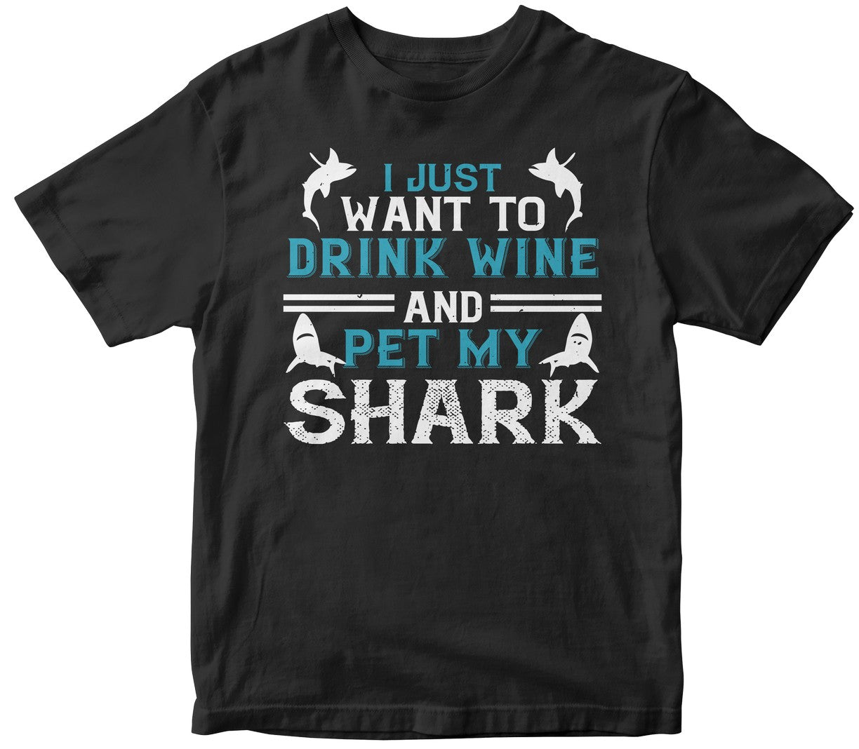 I Just Want To Drink Wine And Pet My Shark