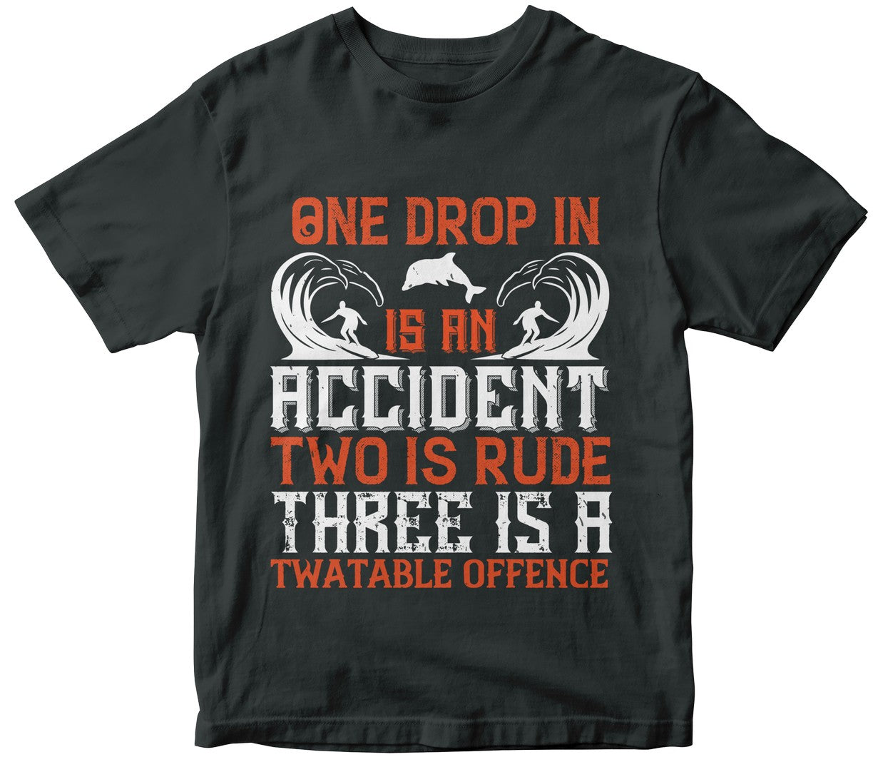 One Drop In Is An Accident, Two Is Rude, Three Is A Twatable Offence-0