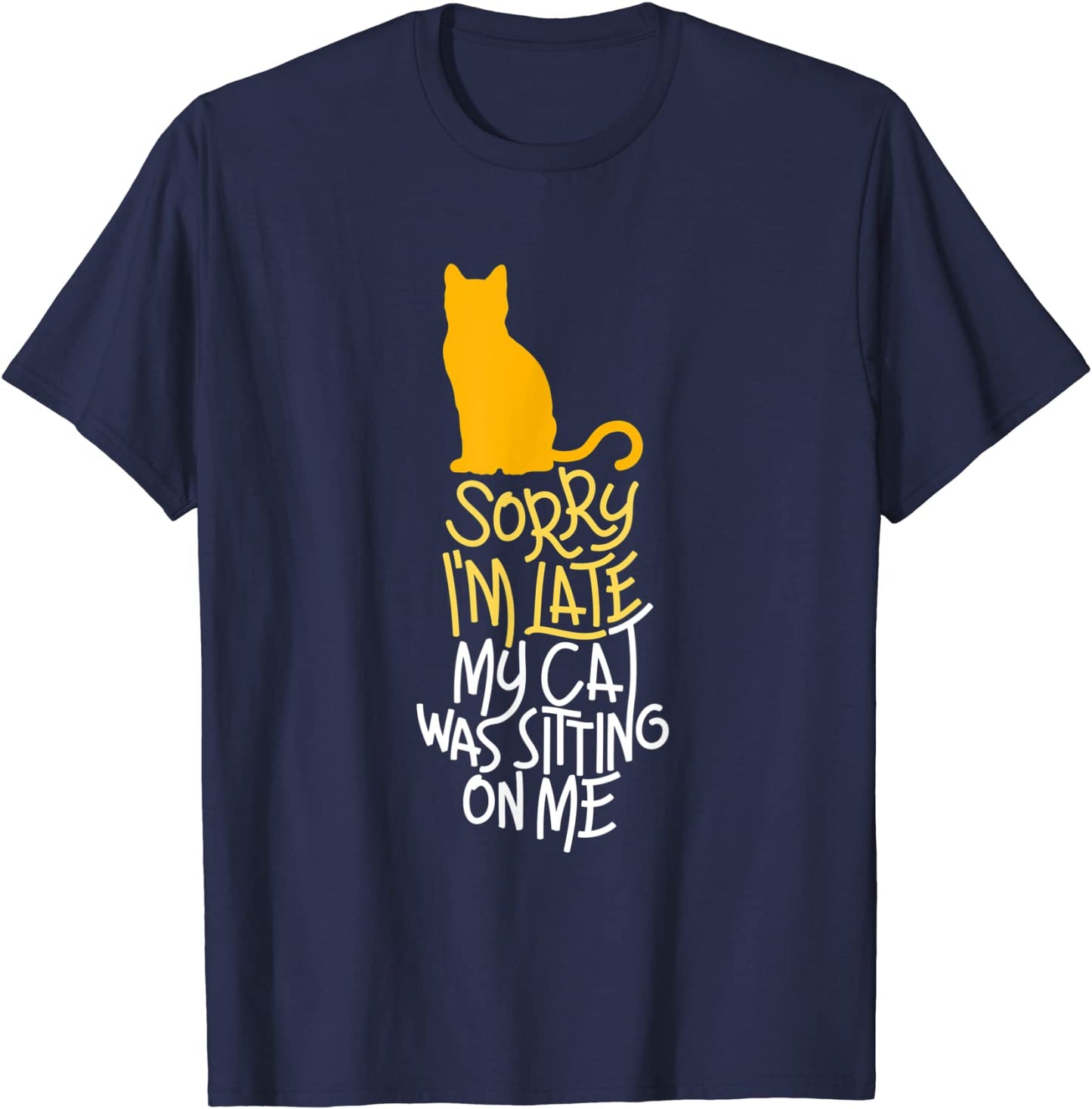 Sorry Im Late My Cat Was Sitting On Me T-Shirt