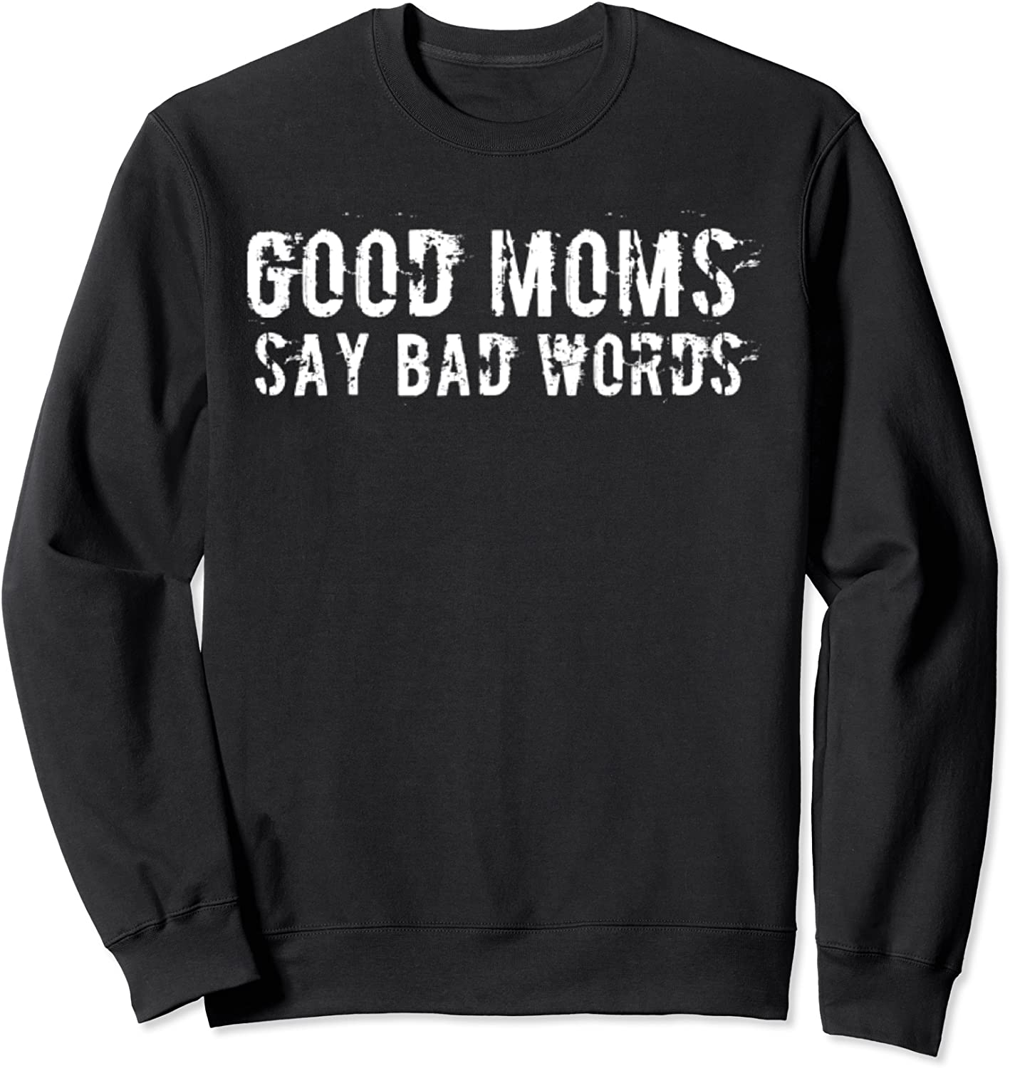 Good Moms Say Bad Words Funny Meme Graphic Bad Mom Shameless Sweatshirt