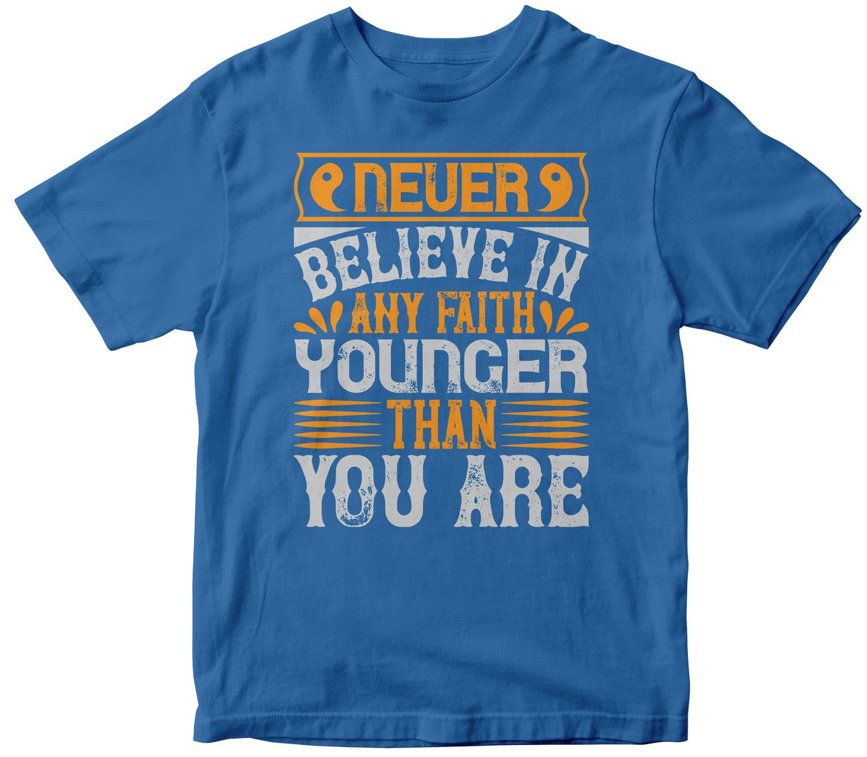 Never Believe In Any Faith Younger Than You Are