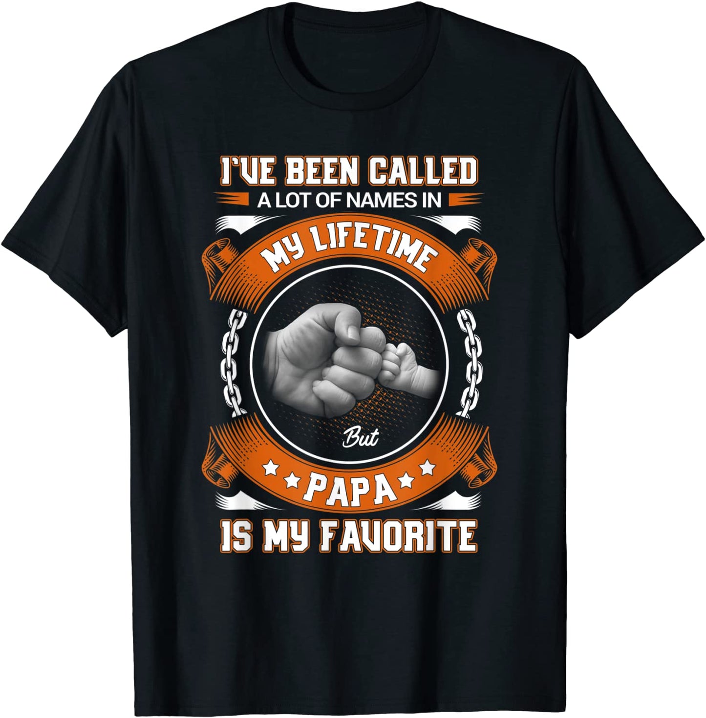 Ive Been Called A lot Of Names But Papa Is My Favorite T-Shirt