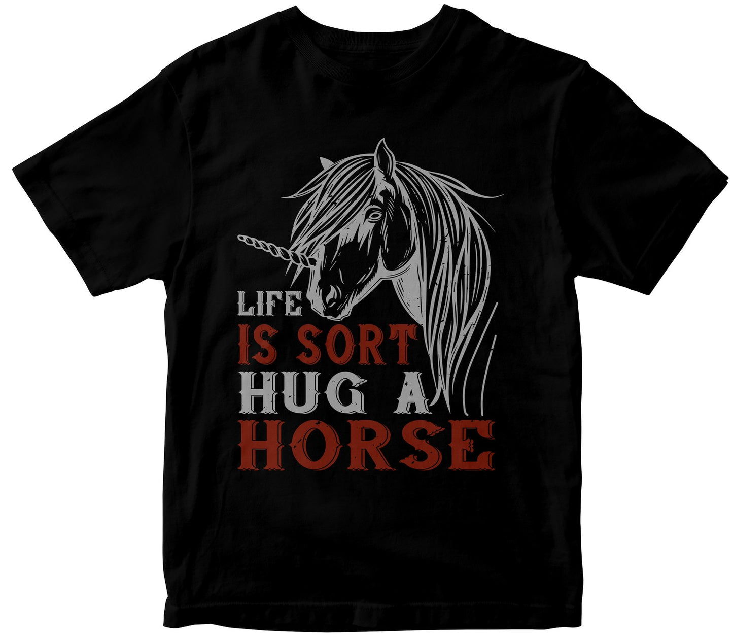 Life Is Sort Hug A Horse