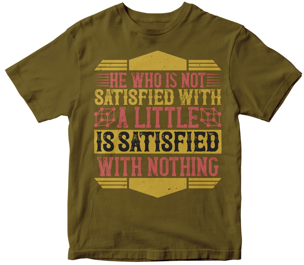 He Who Is Not Satisfied With A Little Is Satisfied With Nothing