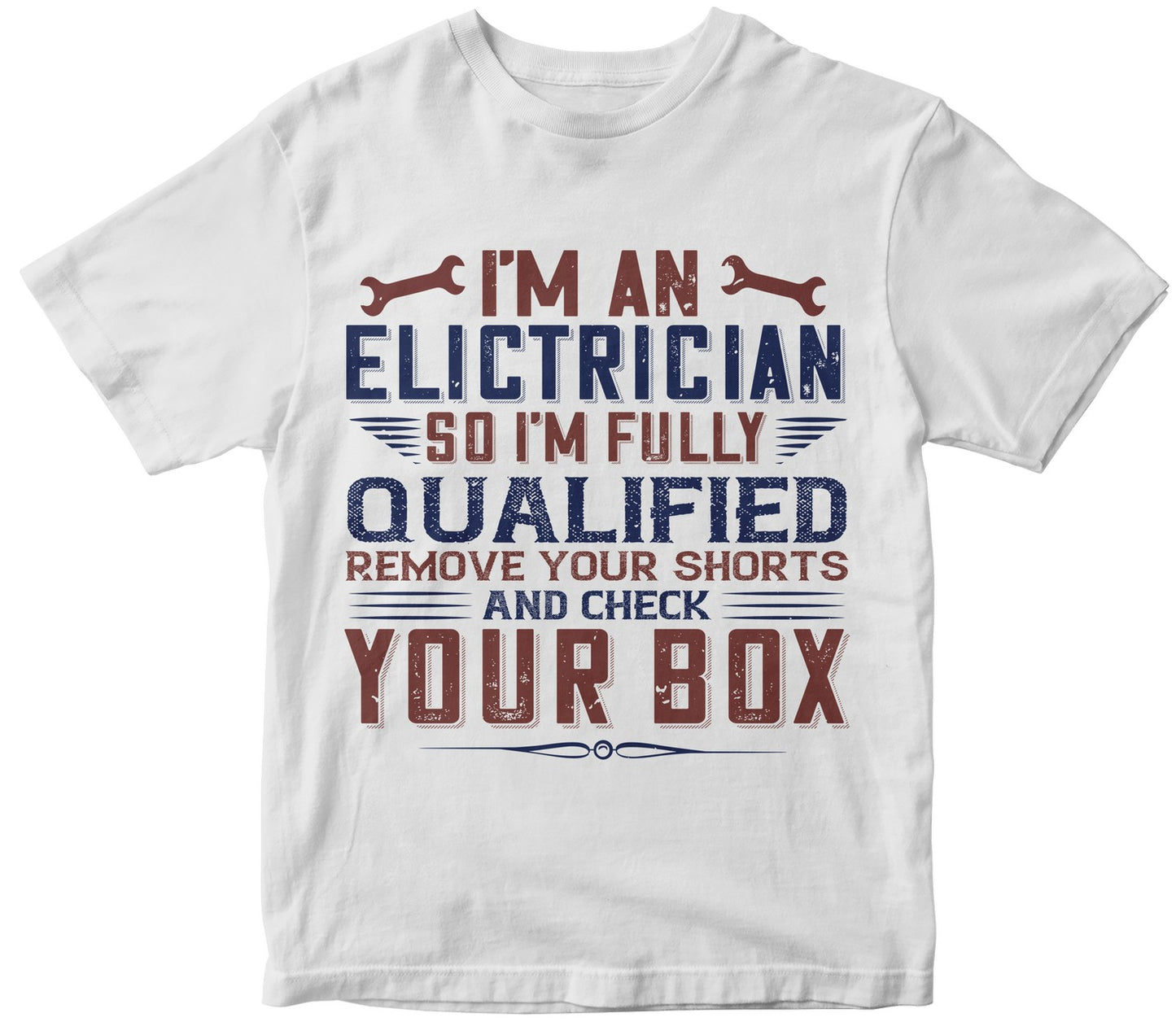 I 'M An Electrician So I'M Fully Qualified Remove Your Shorts And Check Your Box