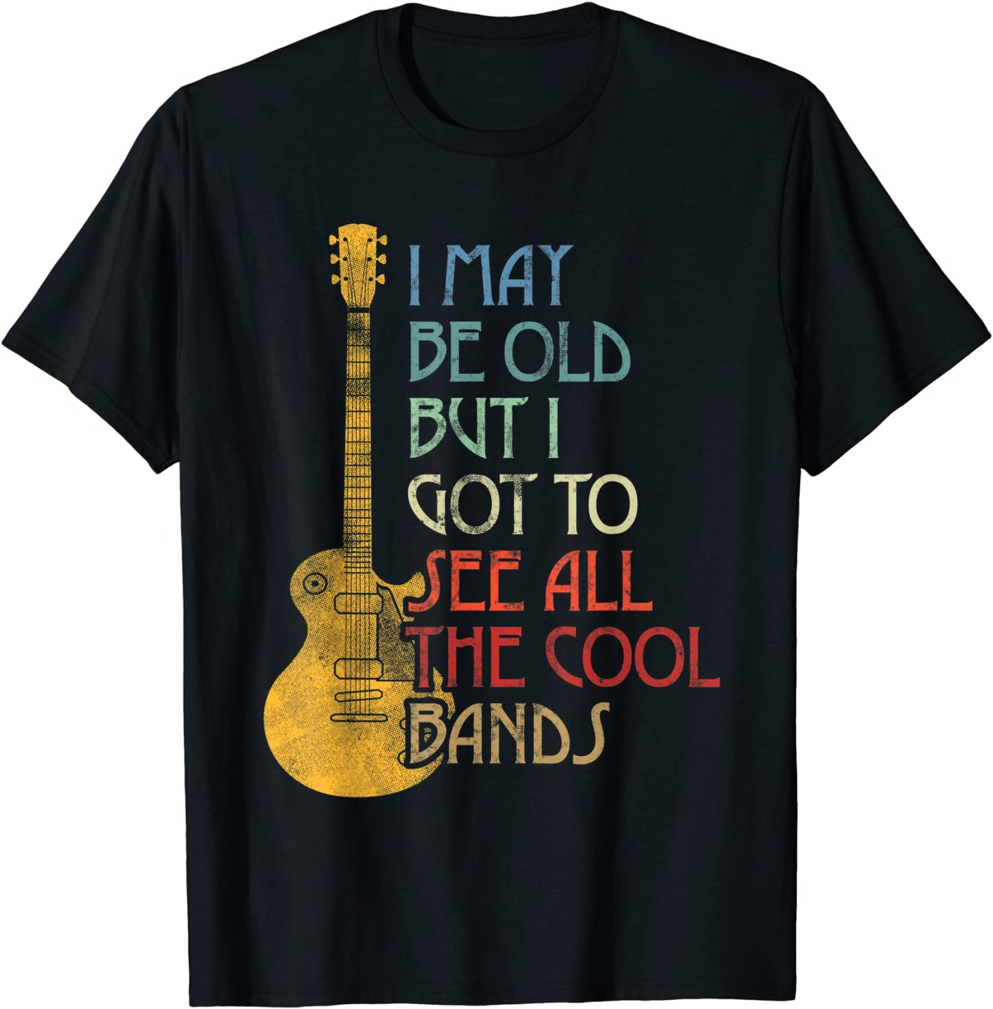 I May Be Old But I Got To See All The Cool Bands Retro T-Shirt