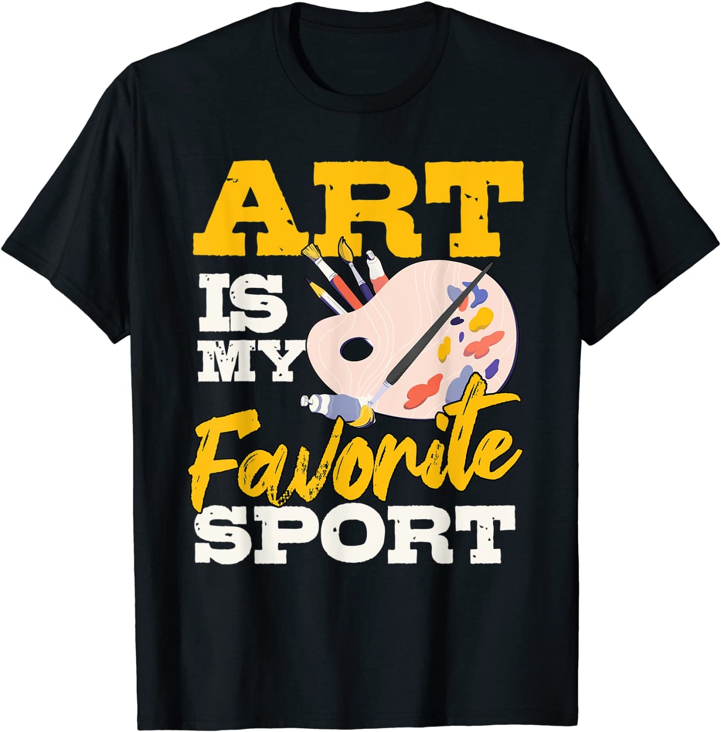 Art Is My Favorite Sport Artsy Painter Artist Lover Gift T-Shirt