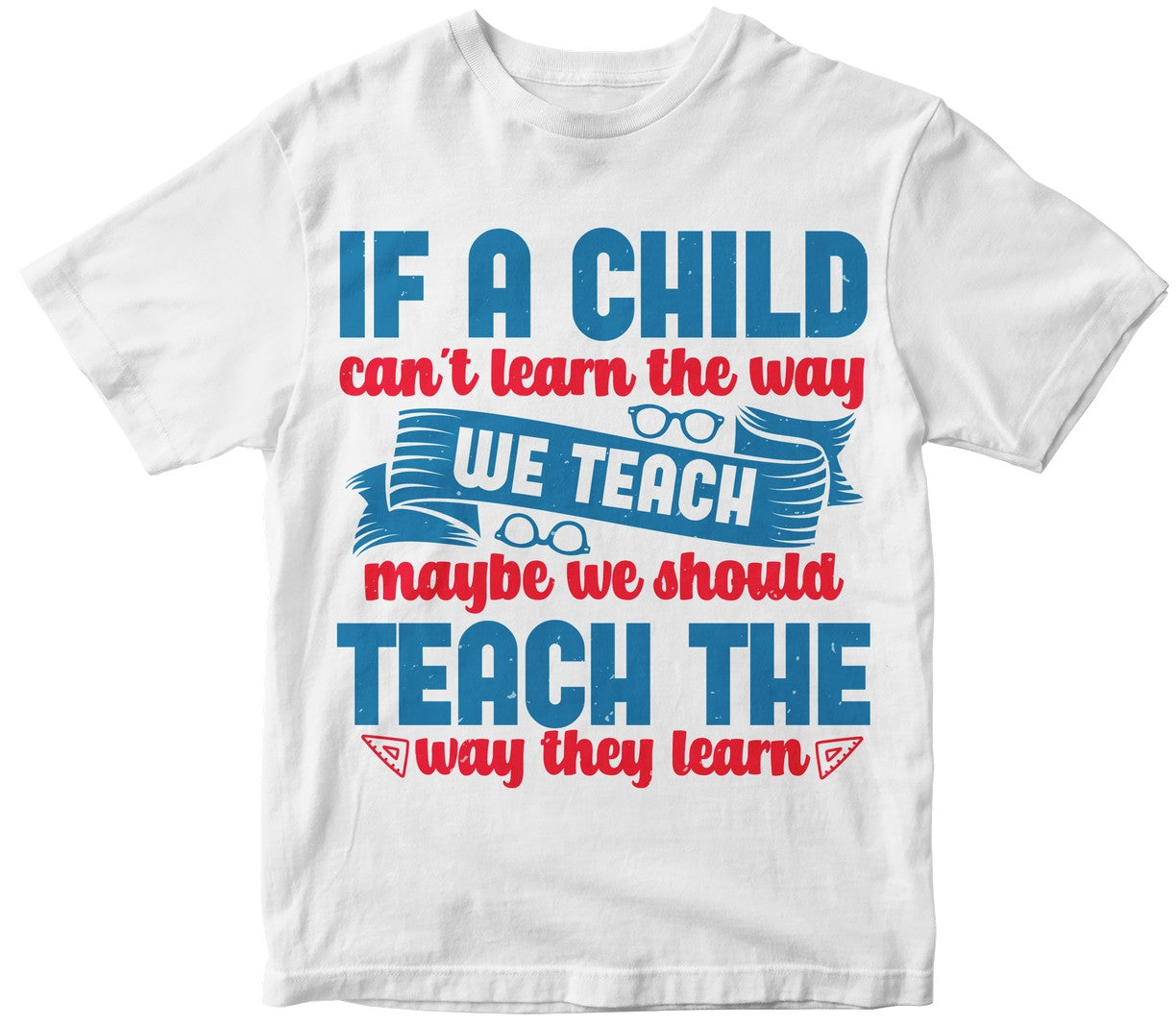 If A Child Can’T Learn The Way We Teach, Maybe We Should Teach The Way They Learn