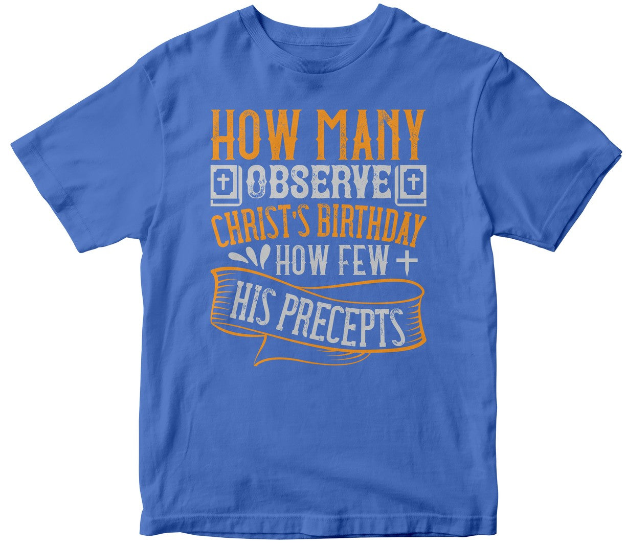 How Many Observe Christ'S Birthday How Few, His Precepts