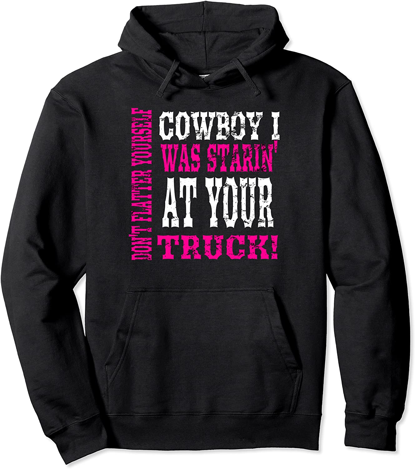 Trucks Mudding Country Girls Dont Flatter Yourself Cowboy Pullover Hoodie